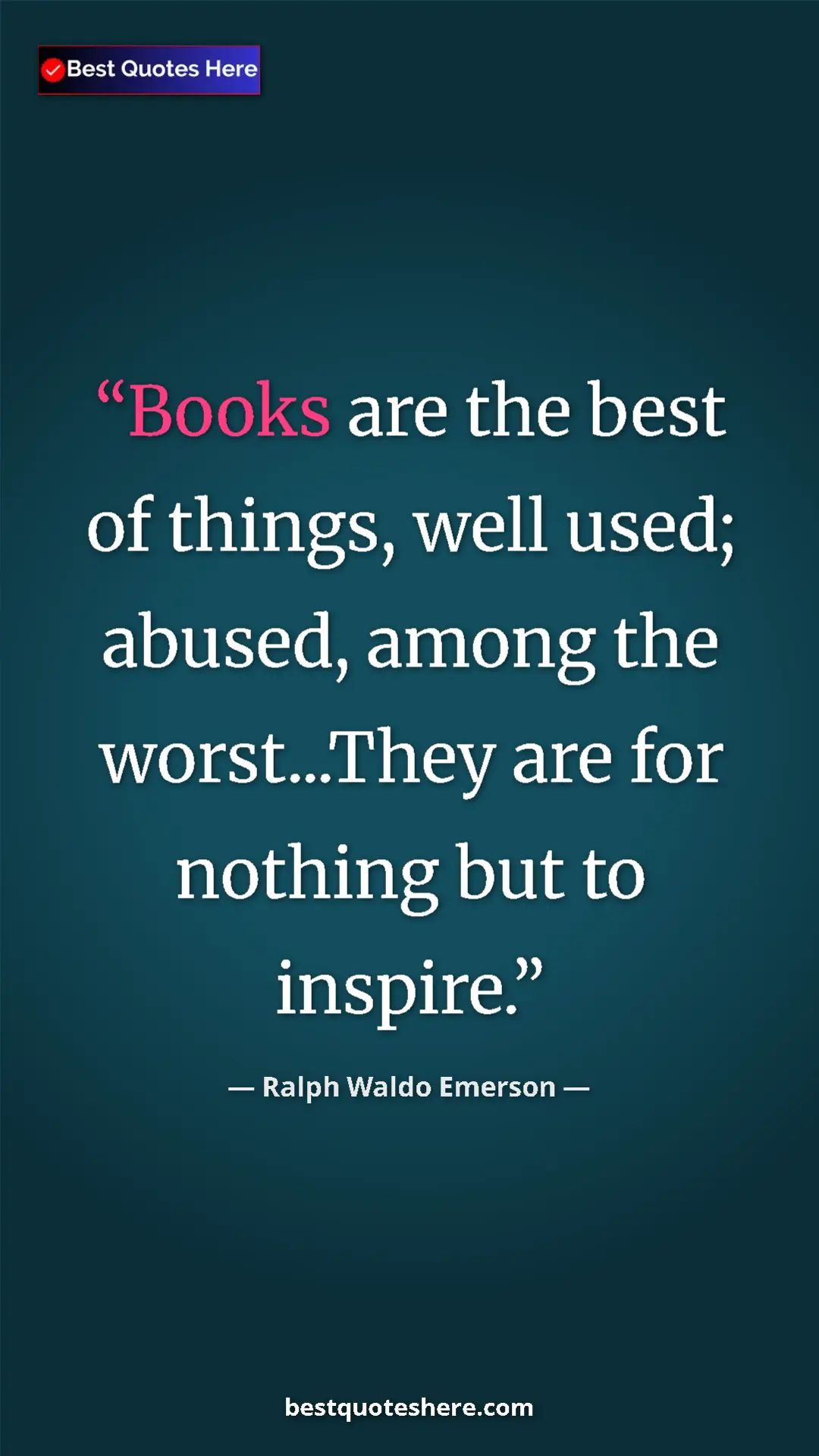 Ralph Waldo Emerson Quote Card: "Books are the best of things, well used; abused, among the..." Pinterest quote poster by Ralph Waldo Emerson: "Books are the best of things, well used; abused, among the..."