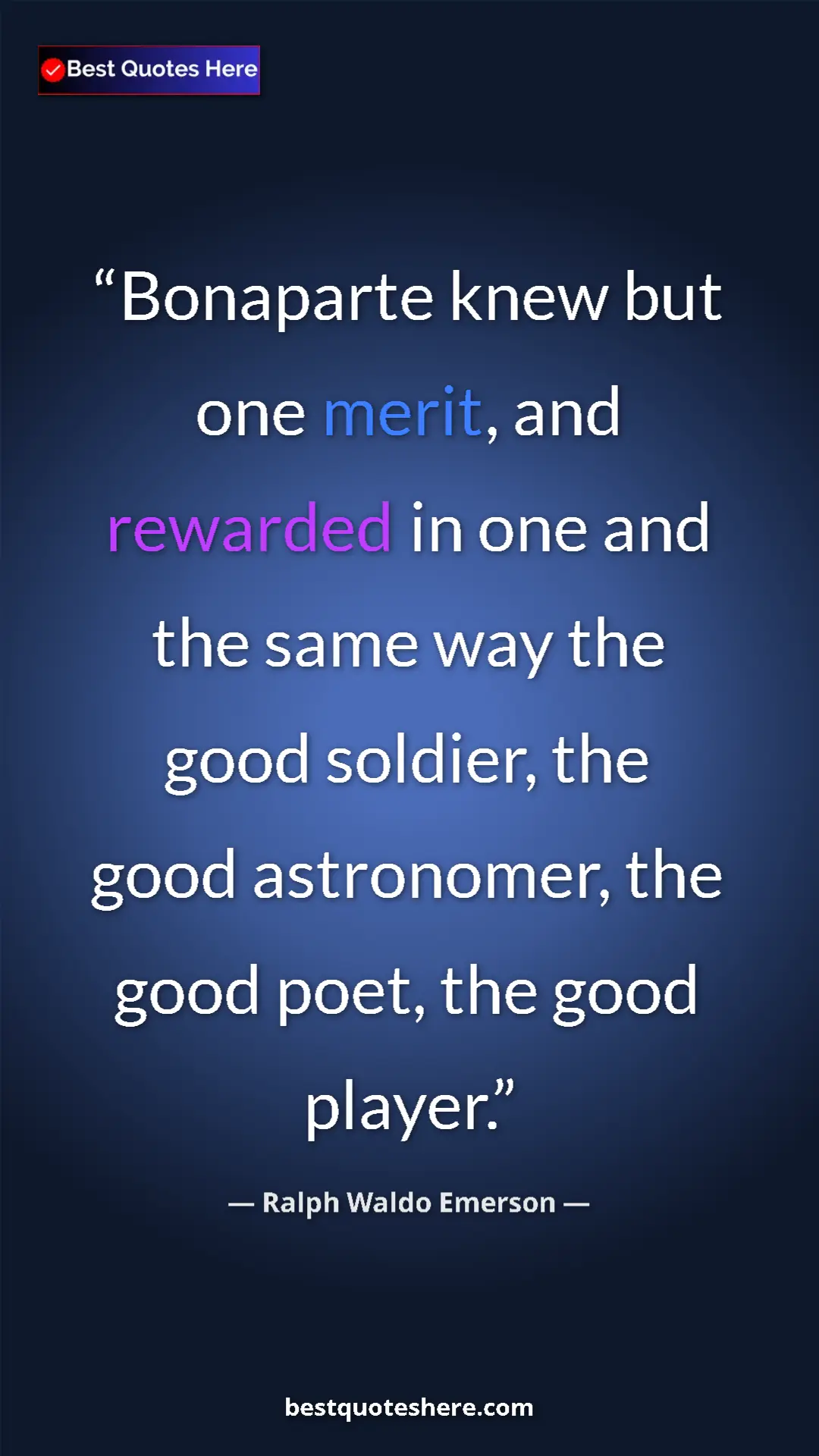 Ralph Waldo Emerson Quote Card: "Bonaparte knew but one merit, and rewarded in one and the..." Pinterest quote poster by Ralph Waldo Emerson: "Bonaparte knew but one merit, and rewarded in one and the..."