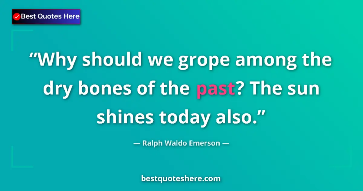 Quote by Ralph Waldo Emerson: Why should we grope among the dry bones of the pas