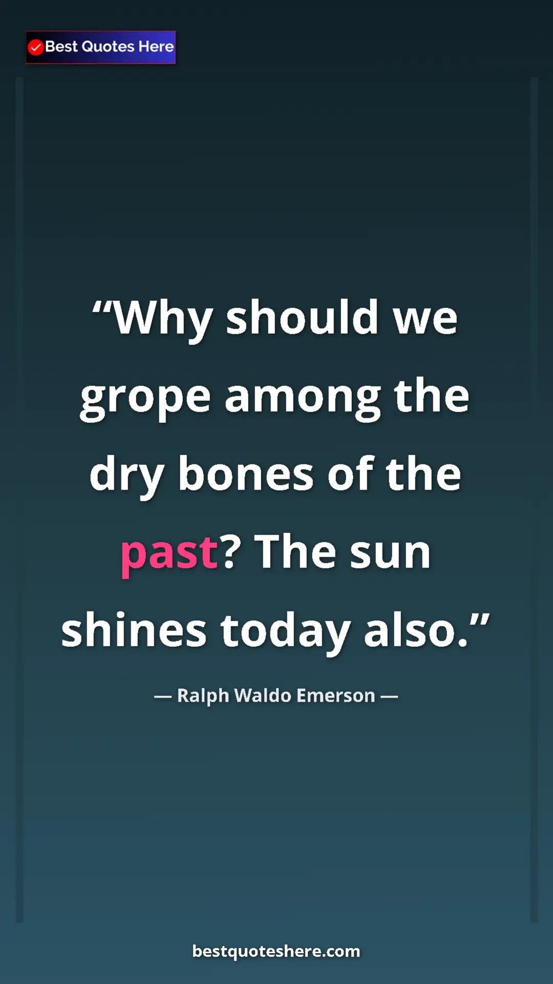 Pinterest quote poster by Ralph Waldo Emerson: "Why should we grope among the dry bones of the past? The..."