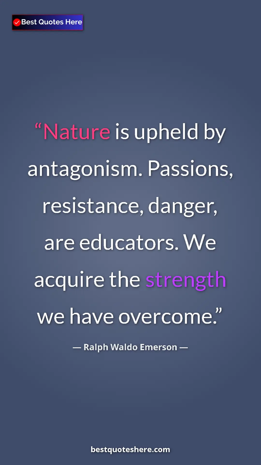 Ralph Waldo Emerson Quote Card: "Nature is upheld by antagonism. Passions, resistance,..." Pinterest quote poster by Ralph Waldo Emerson: "Nature is upheld by antagonism. Passions, resistance,..."