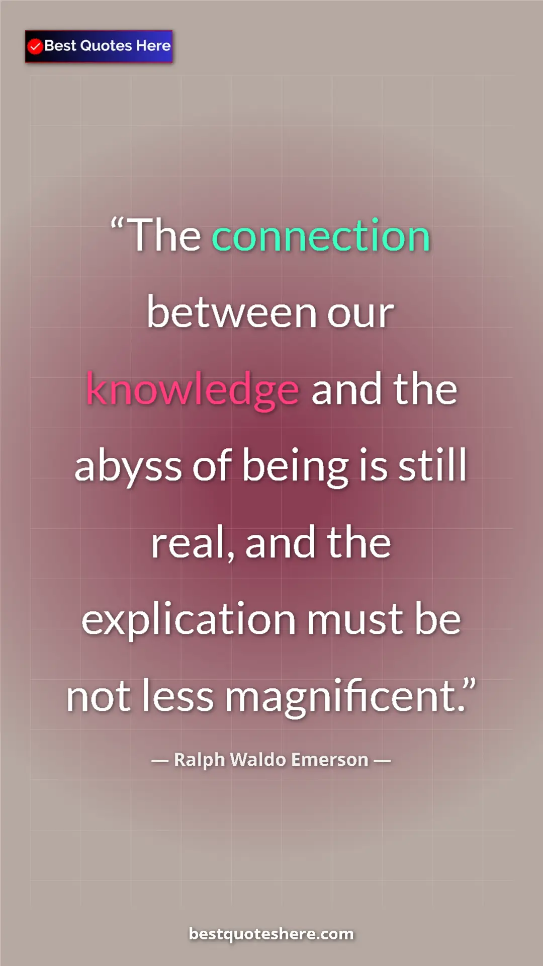 Ralph Waldo Emerson Quote Card: "The connection between our knowledge and the abyss of being..." Pinterest quote poster by Ralph Waldo Emerson: "The connection between our knowledge and the abyss of being..."