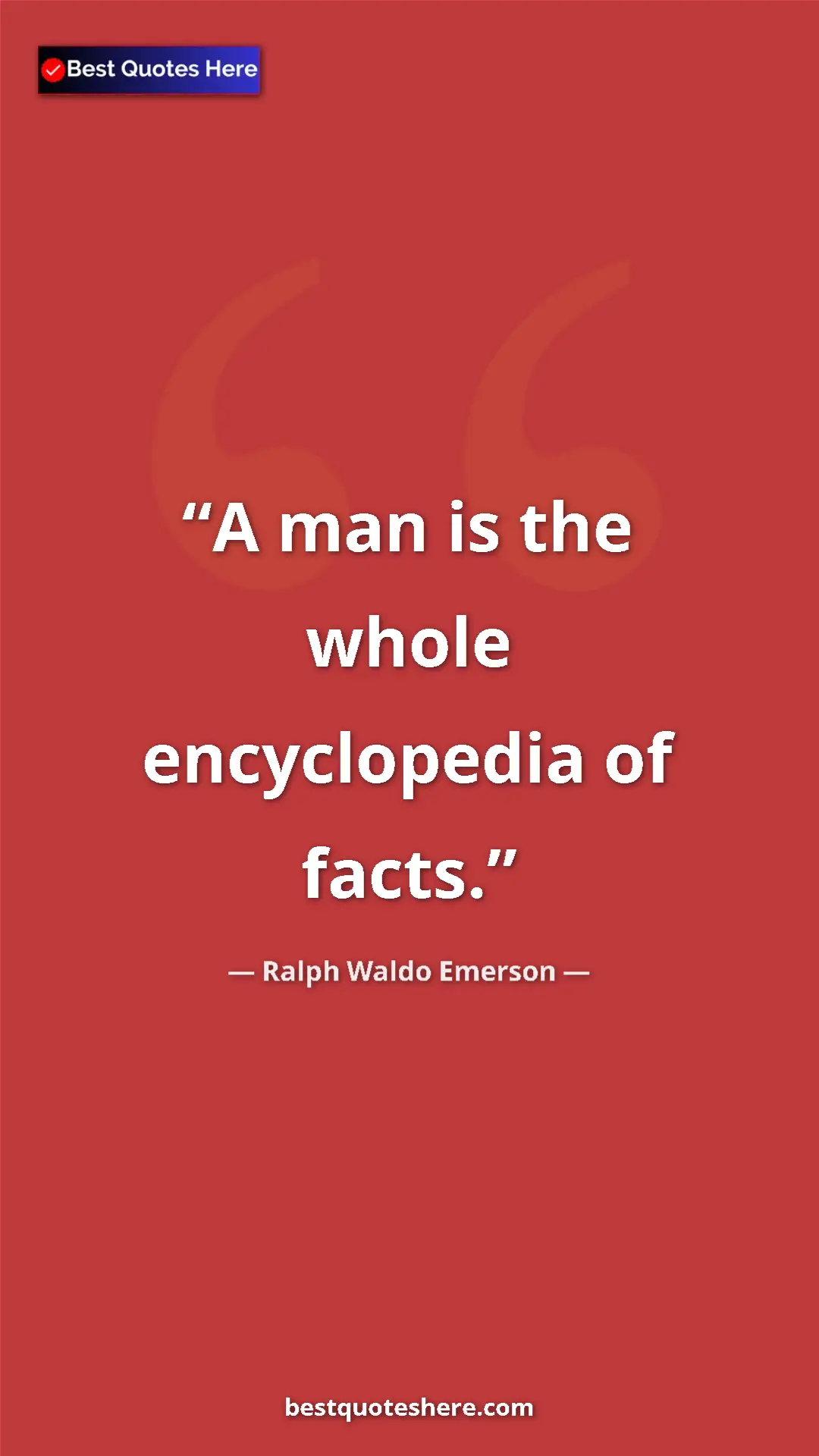 Pinterest quote poster by Ralph Waldo Emerson: "A man is the whole encyclopedia of facts."