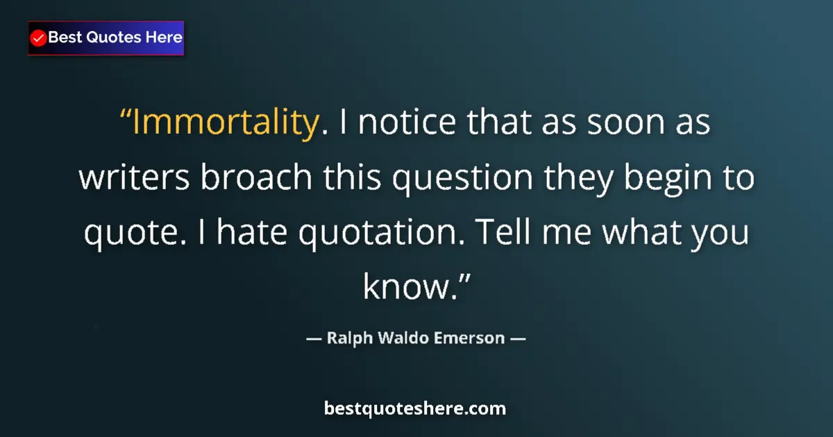 Image for the quote by Ralph Waldo Emerson: Immortality. I notice that as soon as writers broach this question they begin to quote. I hate quota...