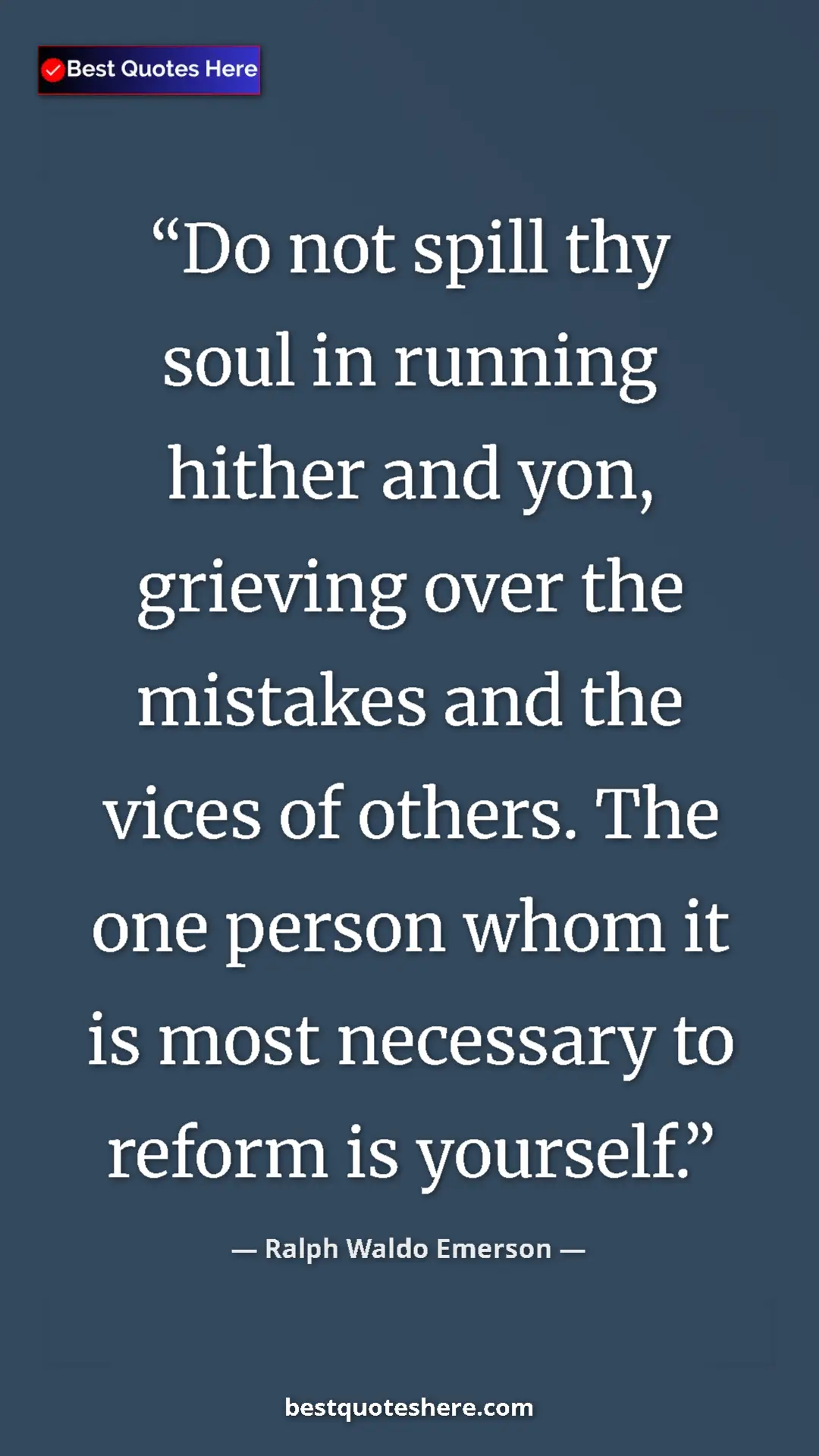 Pinterest quote poster by Ralph Waldo Emerson: "Do not spill thy soul in running hither and yon, grieving..."