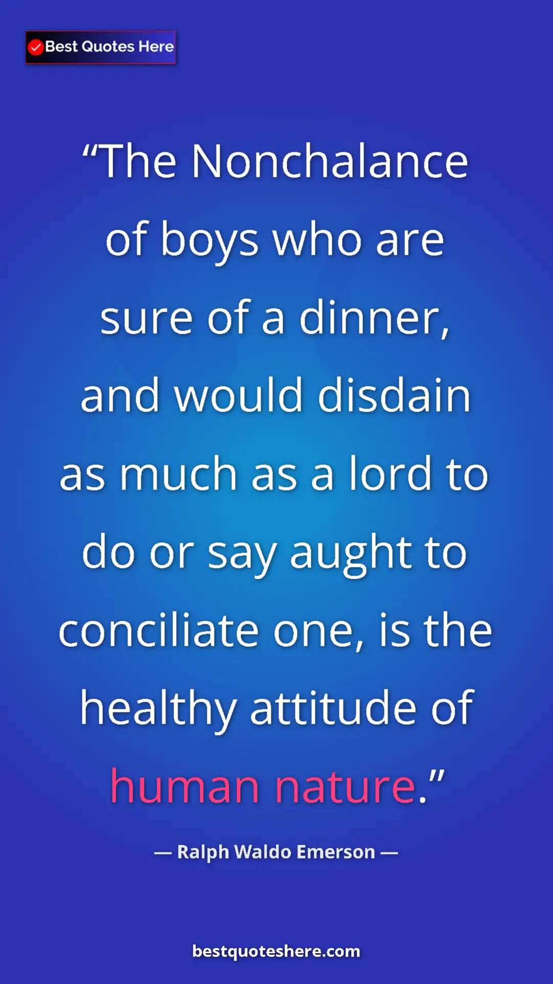 Ralph Waldo Emerson Quote Card: "The Nonchalance of boys who are sure of a dinner, and would..." Pinterest quote poster by Ralph Waldo Emerson: "The Nonchalance of boys who are sure of a dinner, and would..."