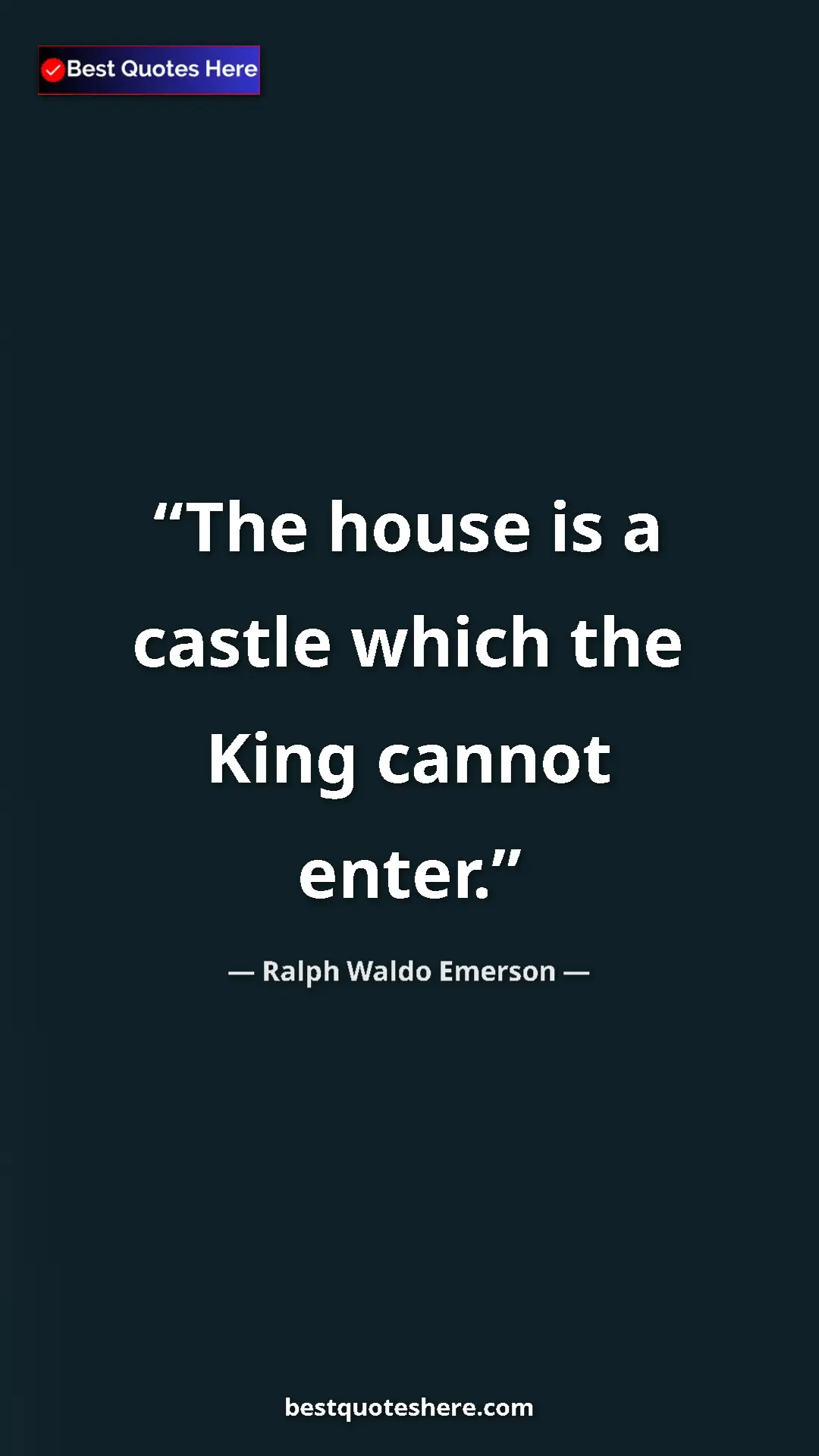 Pinterest quote poster by Ralph Waldo Emerson: "The house is a castle which the King cannot enter."