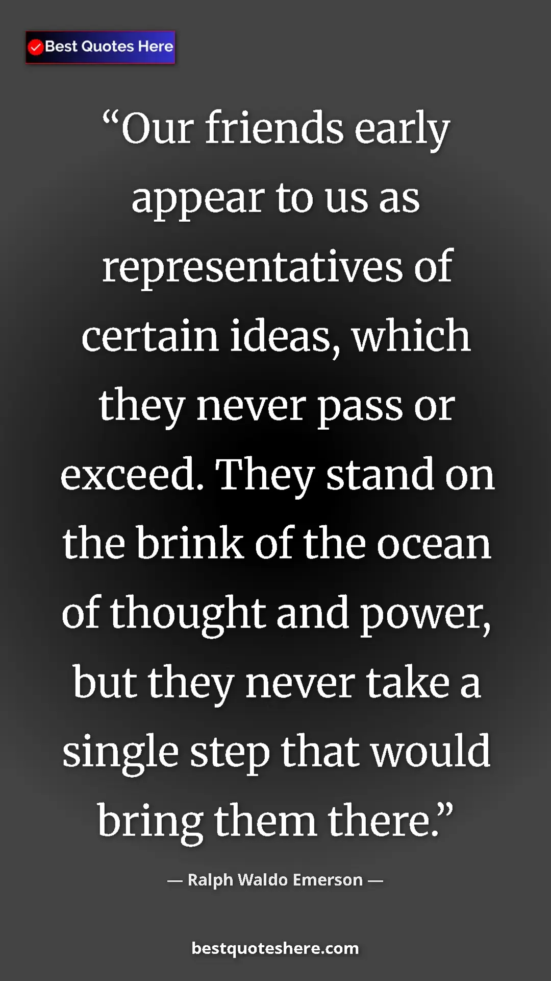 Ralph Waldo Emerson Quote Card: "Our friends early appear to us as representatives of..." Pinterest quote poster by Ralph Waldo Emerson: "Our friends early appear to us as representatives of..."