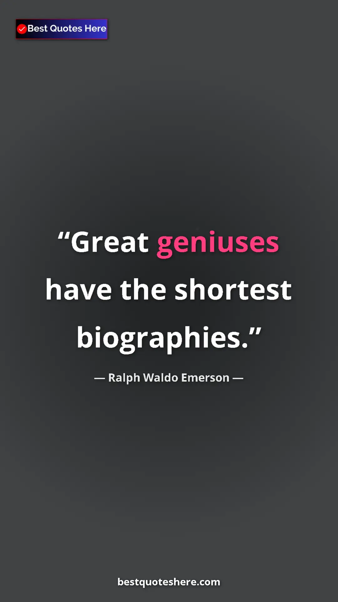 Ralph Waldo Emerson Quote Card: "Great geniuses have the shortest biographies." Pinterest quote poster by Ralph Waldo Emerson: "Great geniuses have the shortest biographies."