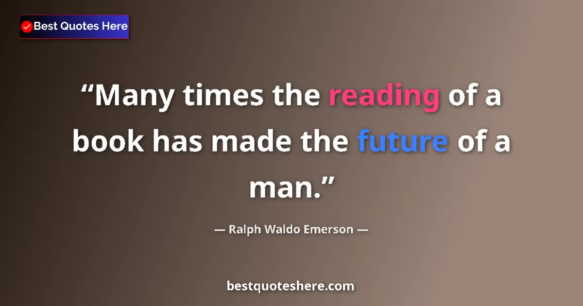 Quote by Ralph Waldo Emerson: Many times the reading of a book has made the future of a man....