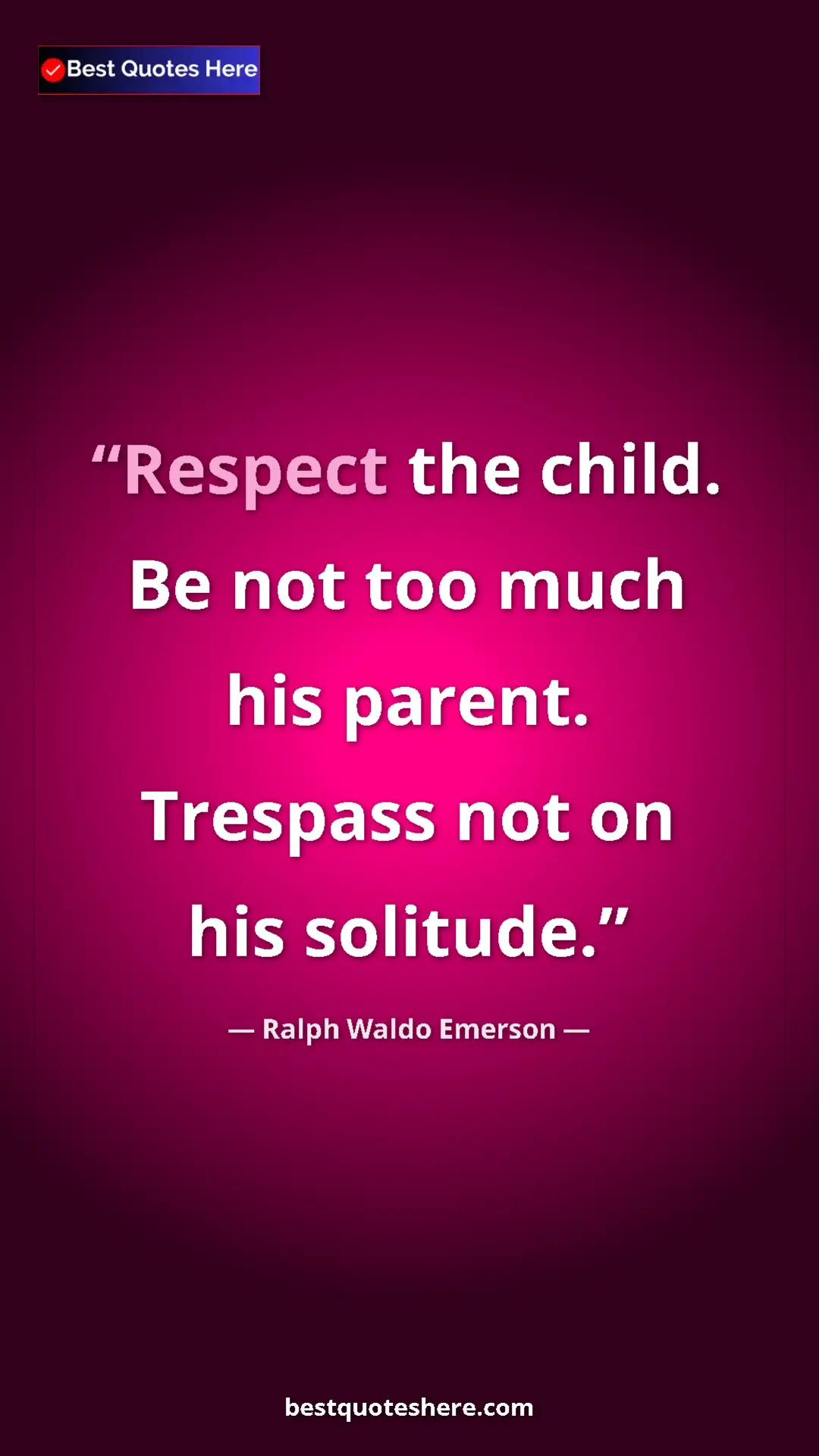 Ralph Waldo Emerson Quote Card: "Respect the child. Be not too much his parent. Trespass not..." Pinterest quote poster by Ralph Waldo Emerson: "Respect the child. Be not too much his parent. Trespass not..."