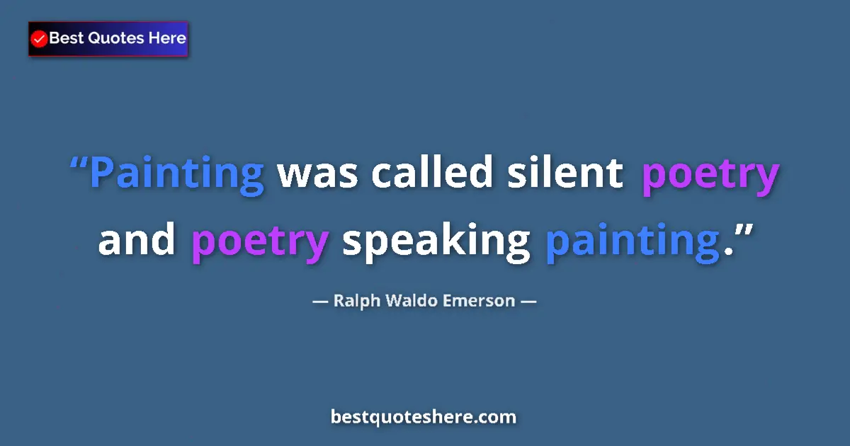 Quote by Ralph Waldo Emerson: Painting was called silent poetry and poetry speaking painting....