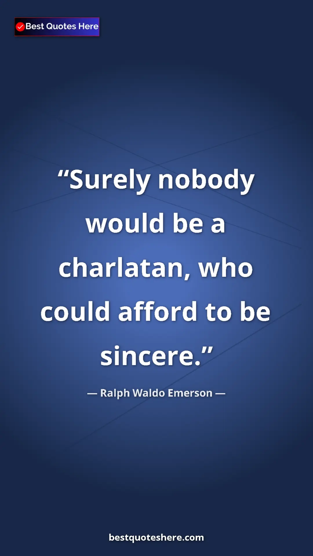 Ralph Waldo Emerson Quote Card: "Surely nobody would be a charlatan, who could afford to be..." Pinterest quote poster by Ralph Waldo Emerson: "Surely nobody would be a charlatan, who could afford to be..."