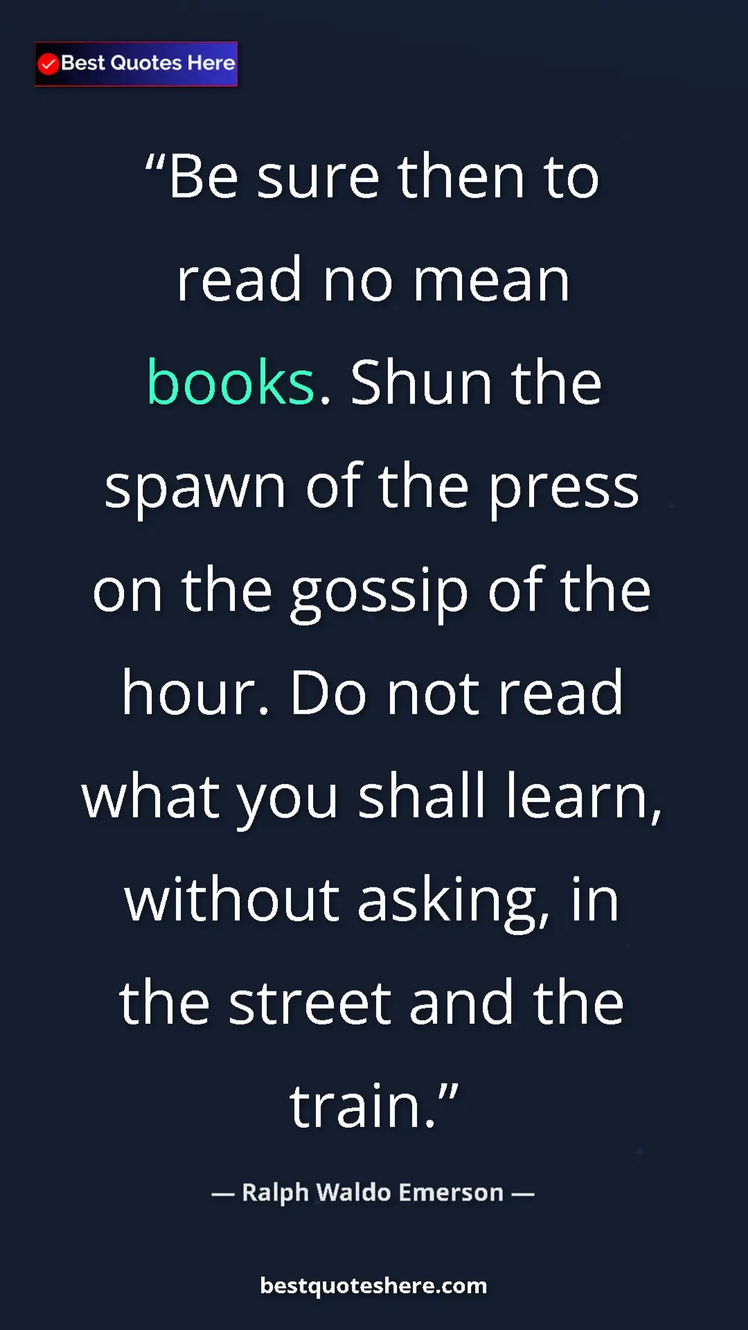 Ralph Waldo Emerson Quote Card: "Be sure then to read no mean books. Shun the spawn of the..." Pinterest quote poster by Ralph Waldo Emerson: "Be sure then to read no mean books. Shun the spawn of the..."