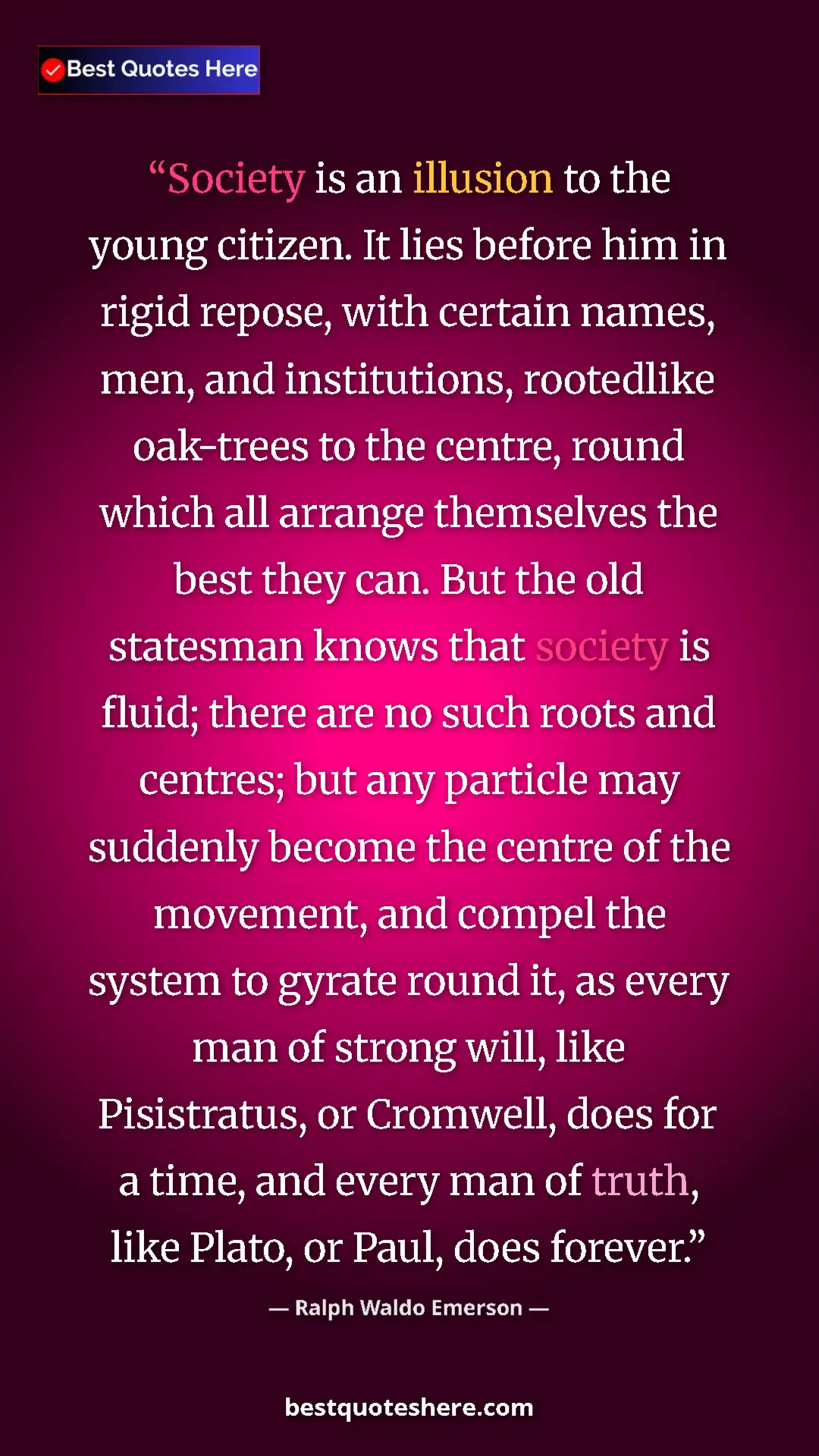 Pinterest quote poster by Ralph Waldo Emerson: "Society is an illusion to the young citizen. It lies before..."