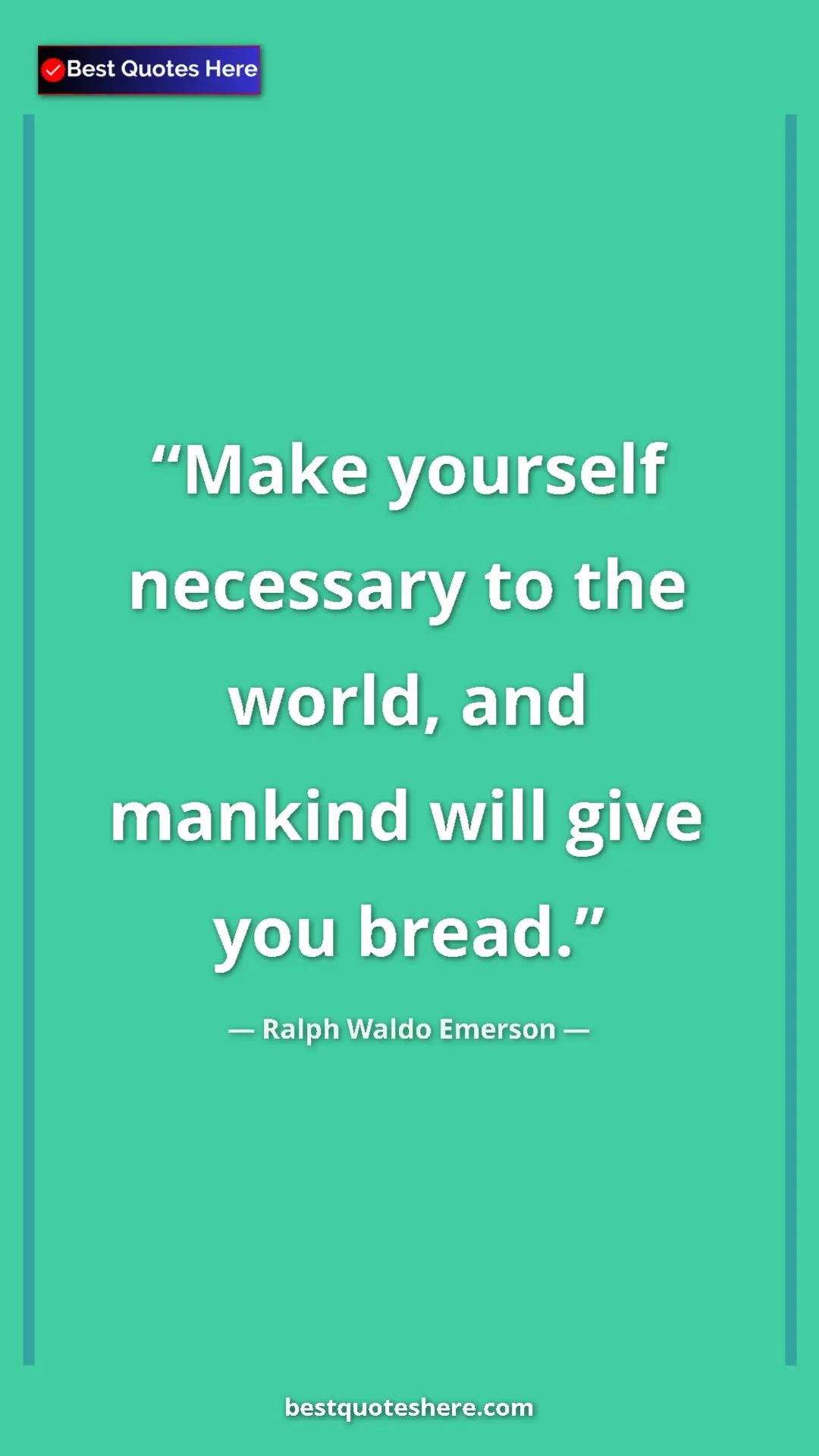 Ralph Waldo Emerson Quote Card: "Make yourself necessary to the world, and mankind will give..." Pinterest quote poster by Ralph Waldo Emerson: "Make yourself necessary to the world, and mankind will give..."