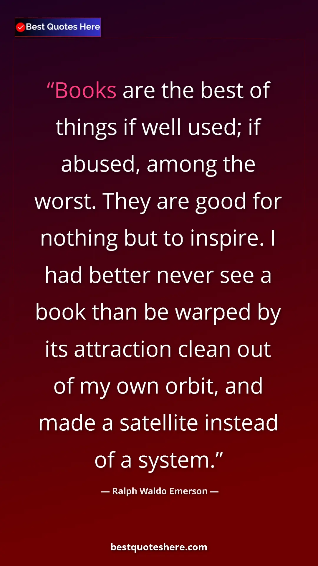 Ralph Waldo Emerson Quote Card: "Books are the best of things if well used; if abused, among..." Pinterest quote poster by Ralph Waldo Emerson: "Books are the best of things if well used; if abused, among..."