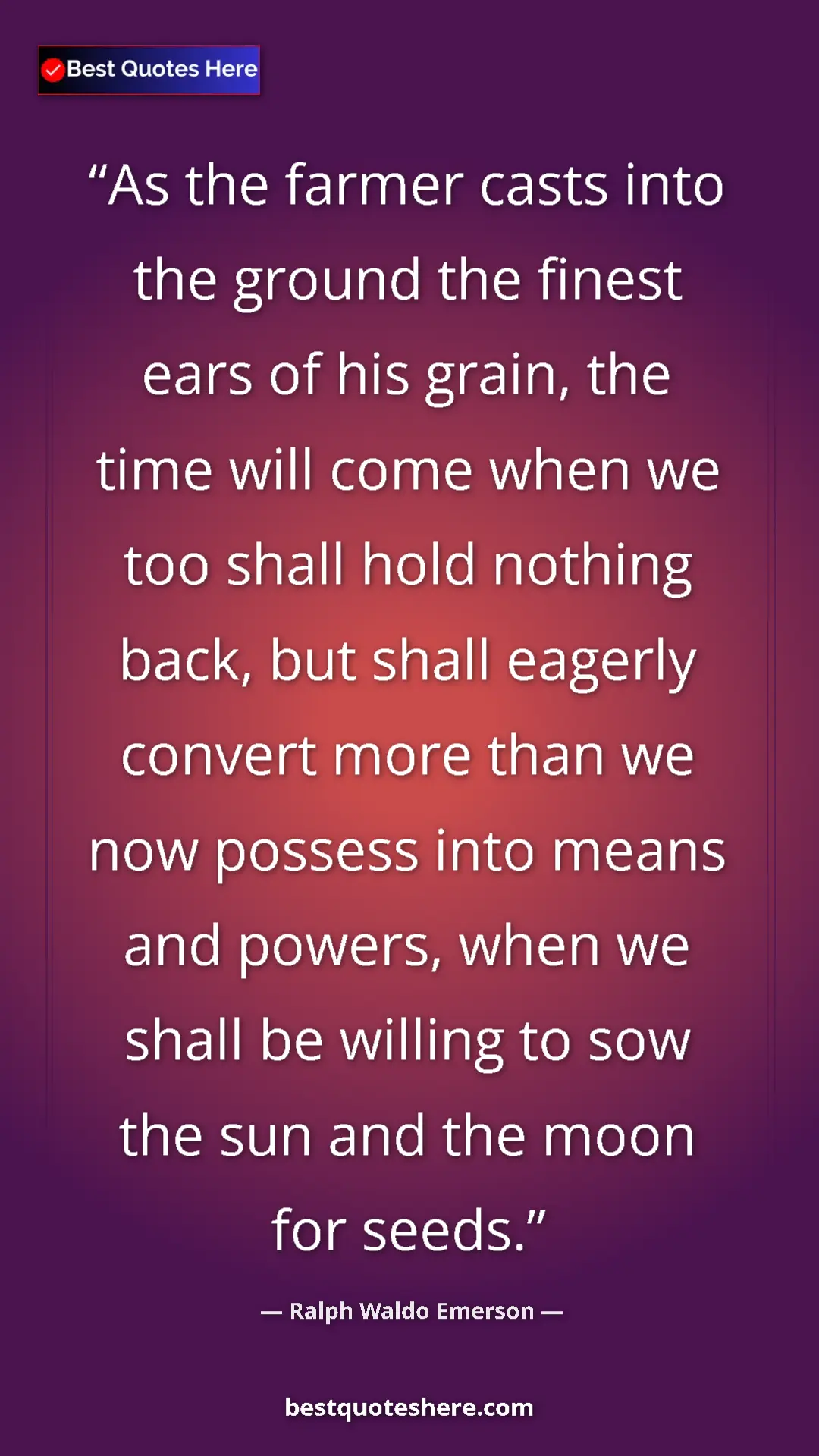 Pinterest quote poster by Ralph Waldo Emerson: "As the farmer casts into the ground the finest ears of his..."