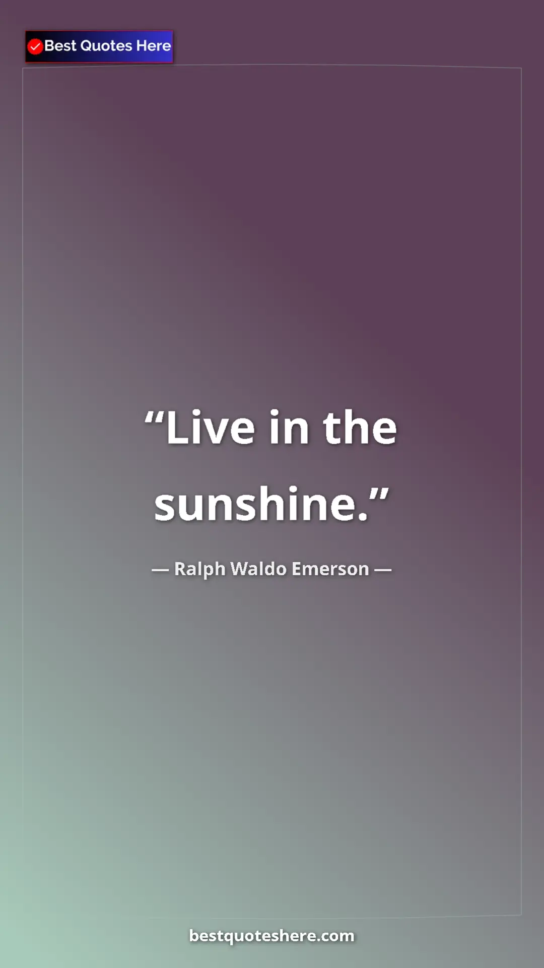 Ralph Waldo Emerson Quote Card: "Live in the sunshine." Pinterest quote poster by Ralph Waldo Emerson: "Live in the sunshine."