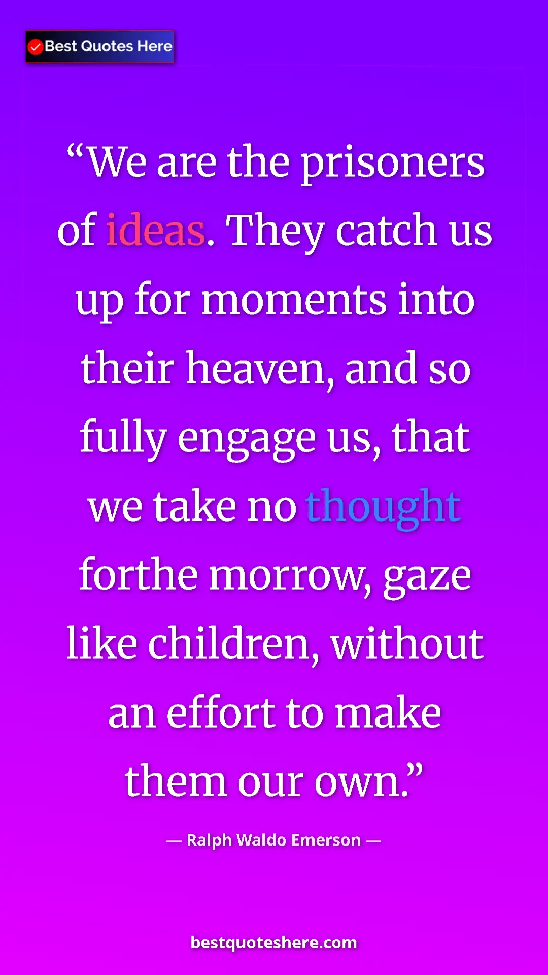 Ralph Waldo Emerson Quote Card: "We are the prisoners of ideas. They catch us up for moments..." Pinterest quote poster by Ralph Waldo Emerson: "We are the prisoners of ideas. They catch us up for moments..."