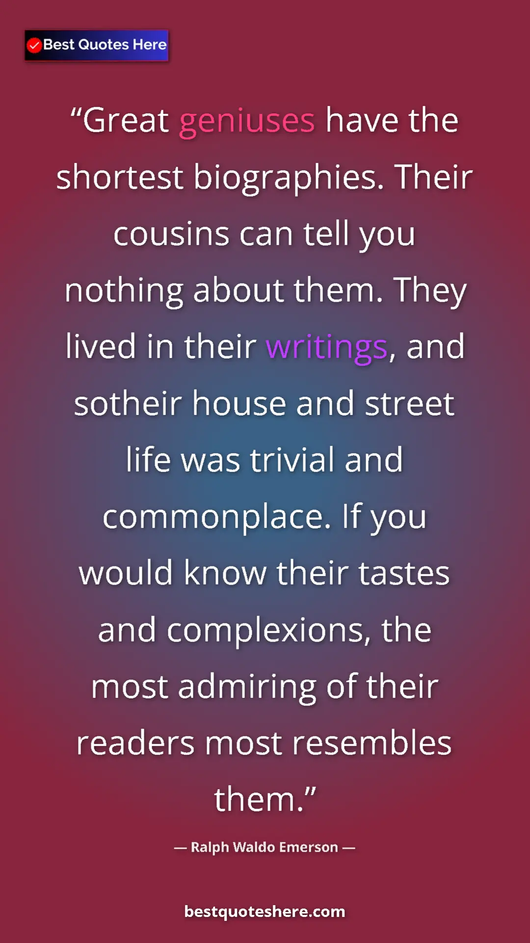 Ralph Waldo Emerson Quote Card: "Great geniuses have the shortest biographies. Their cousins..." Pinterest quote poster by Ralph Waldo Emerson: "Great geniuses have the shortest biographies. Their cousins..."