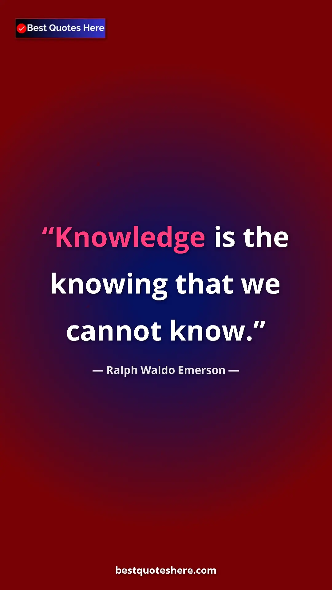 Ralph Waldo Emerson Quote Card: "Knowledge is the knowing that we cannot know." Pinterest quote poster by Ralph Waldo Emerson: "Knowledge is the knowing that we cannot know."