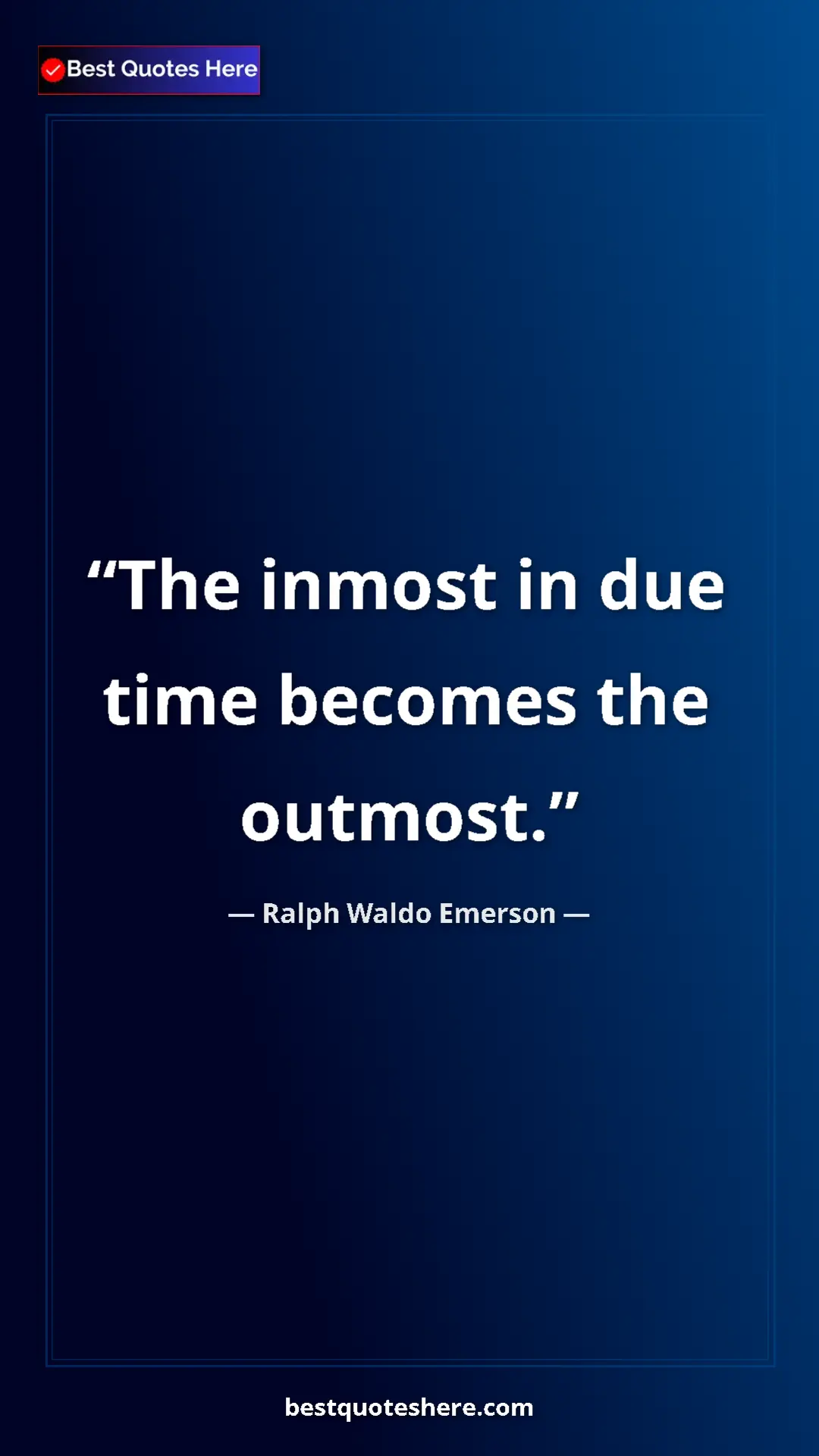 Ralph Waldo Emerson Quote Card: "The inmost in due time becomes the outmost." Pinterest quote poster by Ralph Waldo Emerson: "The inmost in due time becomes the outmost."
