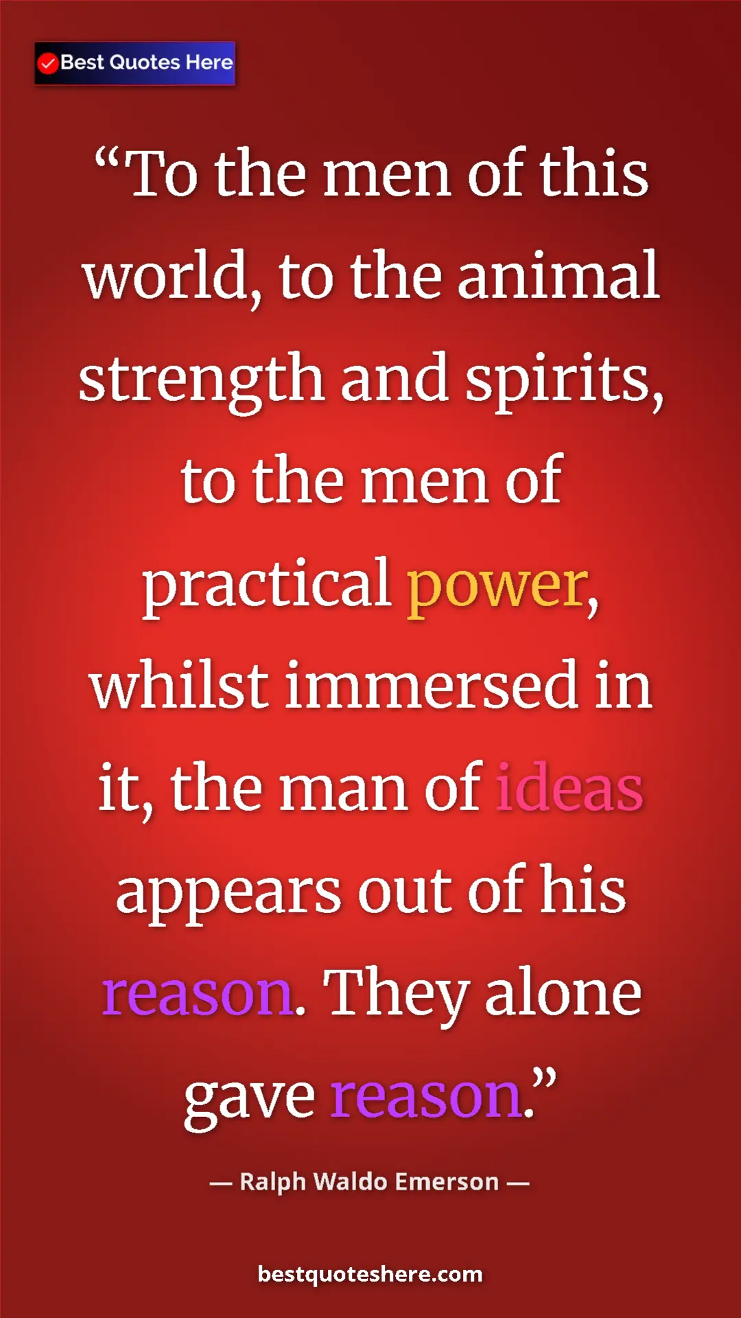 Ralph Waldo Emerson Quote Card: "To the men of this world, to the animal strength and..." Pinterest quote poster by Ralph Waldo Emerson: "To the men of this world, to the animal strength and..."