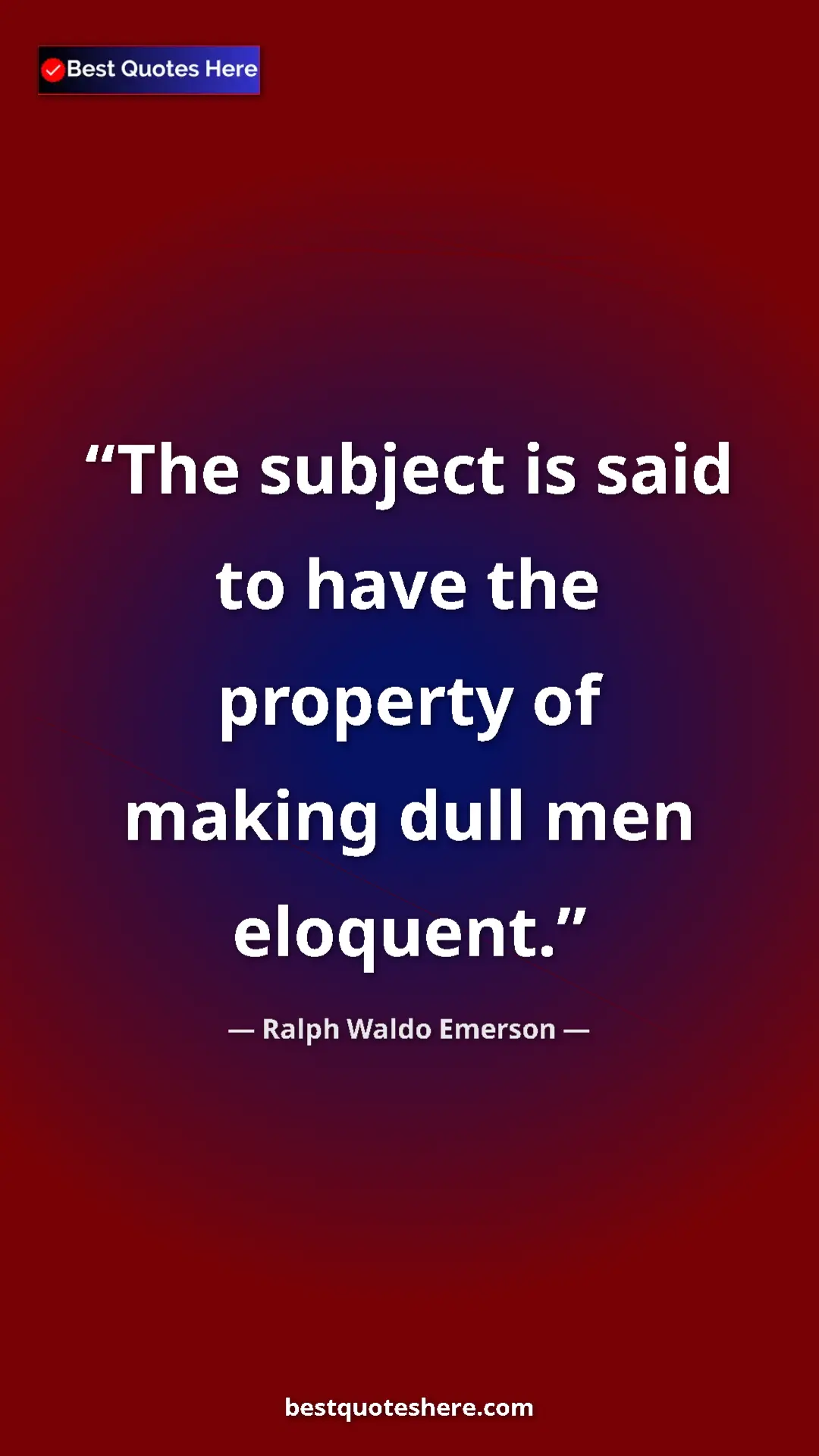 Ralph Waldo Emerson Quote Card: "The subject is said to have the property of making dull men..." Pinterest quote poster by Ralph Waldo Emerson: "The subject is said to have the property of making dull men..."