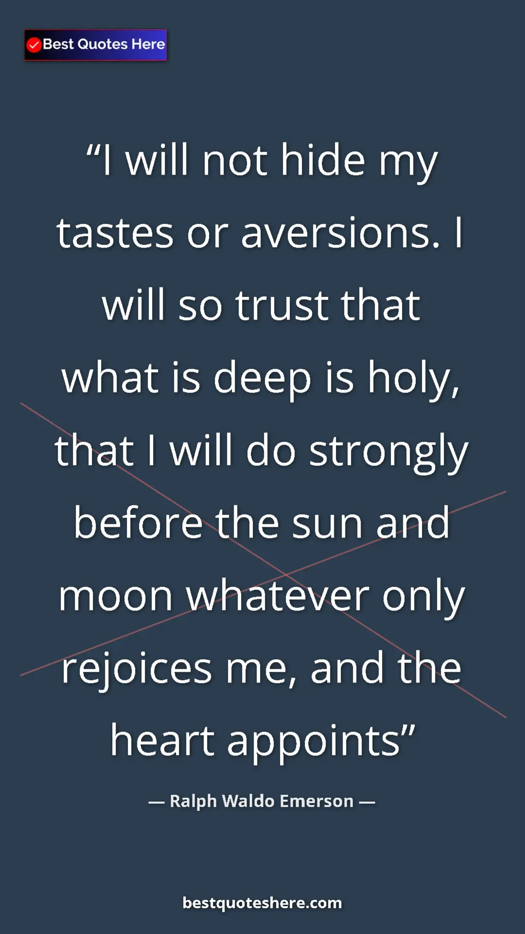 Ralph Waldo Emerson Quote Card: "I will not hide my tastes or aversions. I will so trust..." Pinterest quote poster by Ralph Waldo Emerson: "I will not hide my tastes or aversions. I will so trust..."
