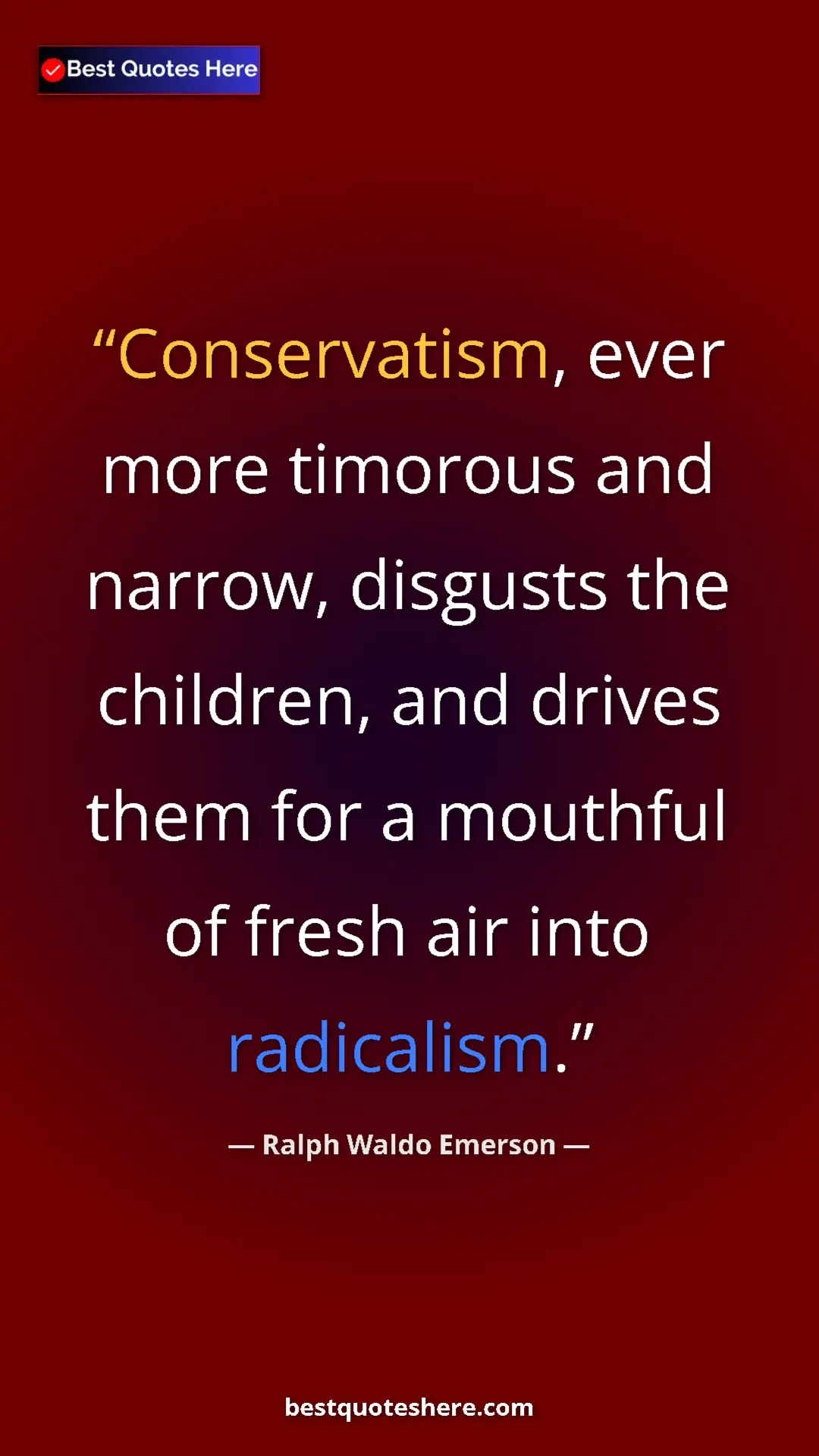 Ralph Waldo Emerson Quote Card: "Conservatism, ever more timorous and narrow, disgusts the..." Pinterest quote poster by Ralph Waldo Emerson: "Conservatism, ever more timorous and narrow, disgusts the..."