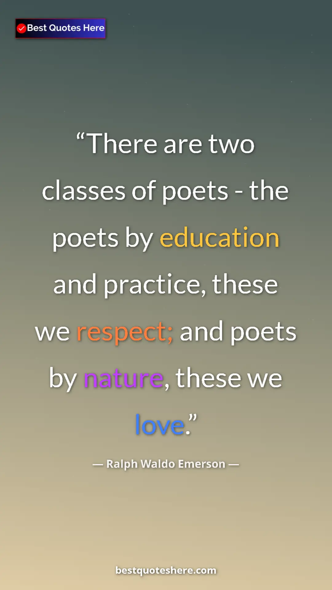 Ralph Waldo Emerson Quote Card: "There are two classes of poets - the poets by education and..." Pinterest quote poster by Ralph Waldo Emerson: "There are two classes of poets - the poets by education and..."