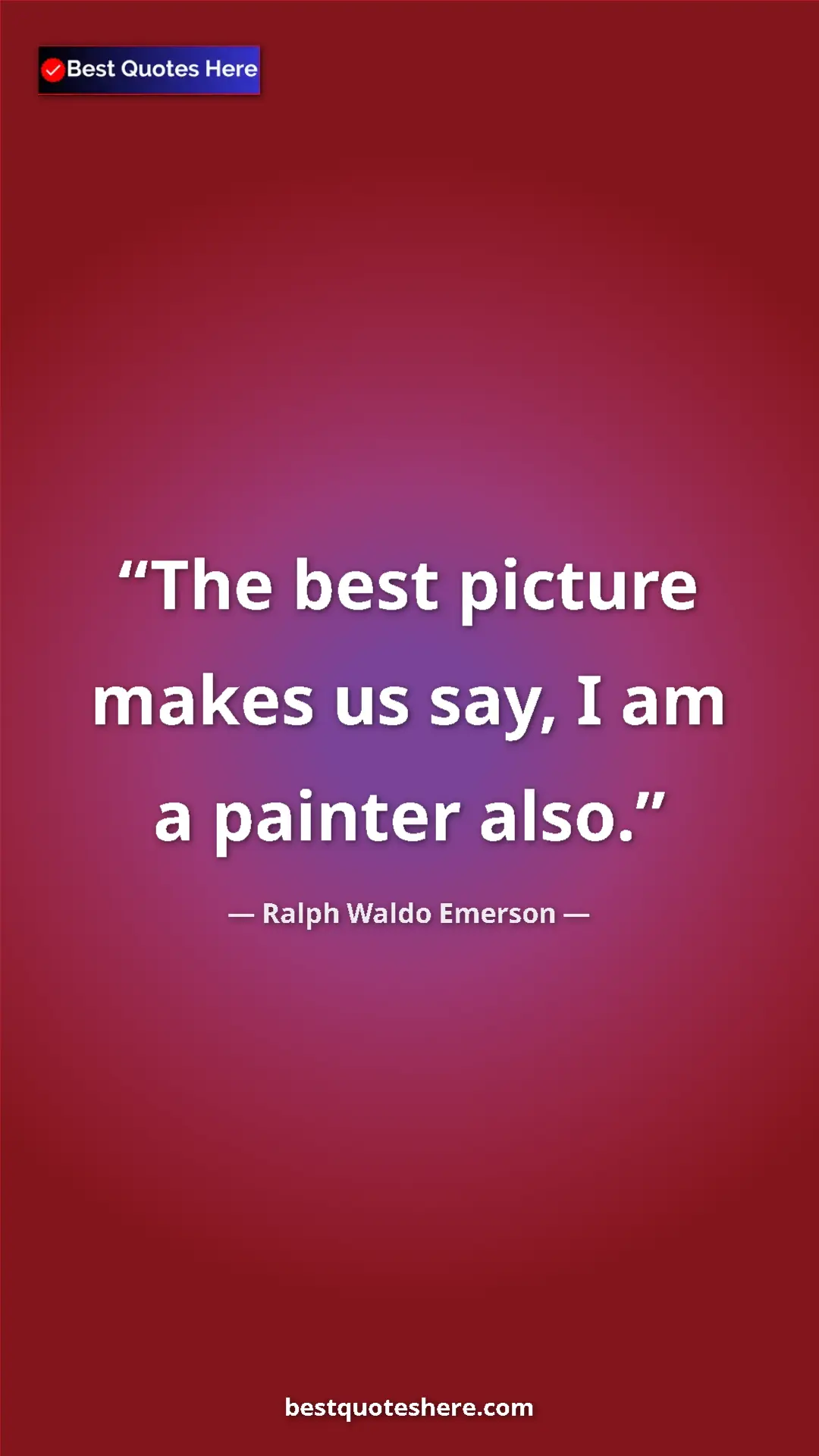 Pinterest quote poster by Ralph Waldo Emerson: "The best picture makes us say, I am a painter also."