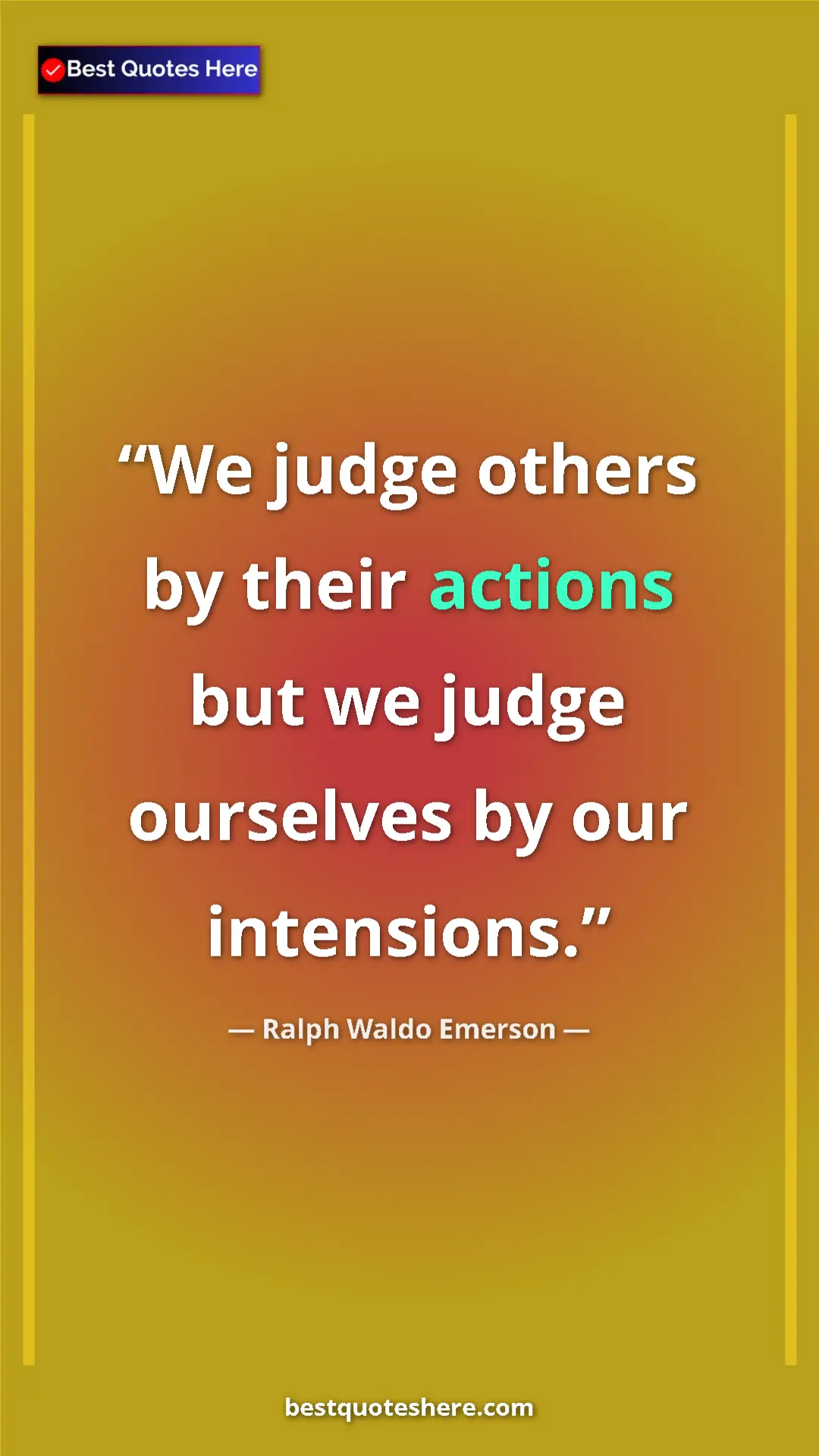 Ralph Waldo Emerson Quote Card: "We judge others by their actions but we judge ourselves by..." Pinterest quote poster by Ralph Waldo Emerson: "We judge others by their actions but we judge ourselves by..."