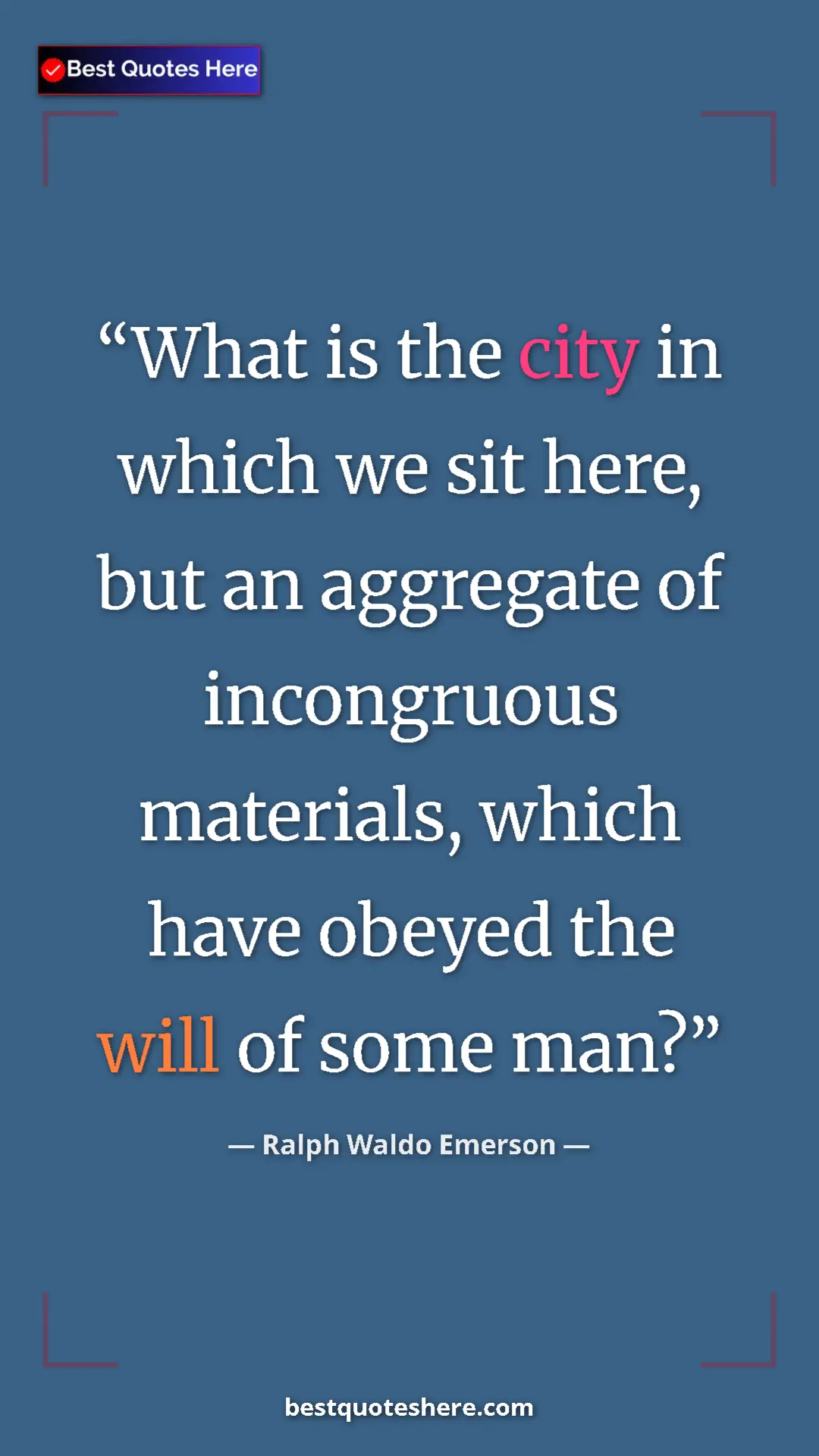 Pinterest quote poster by Ralph Waldo Emerson: "What is the city in which we sit here, but an aggregate of..."