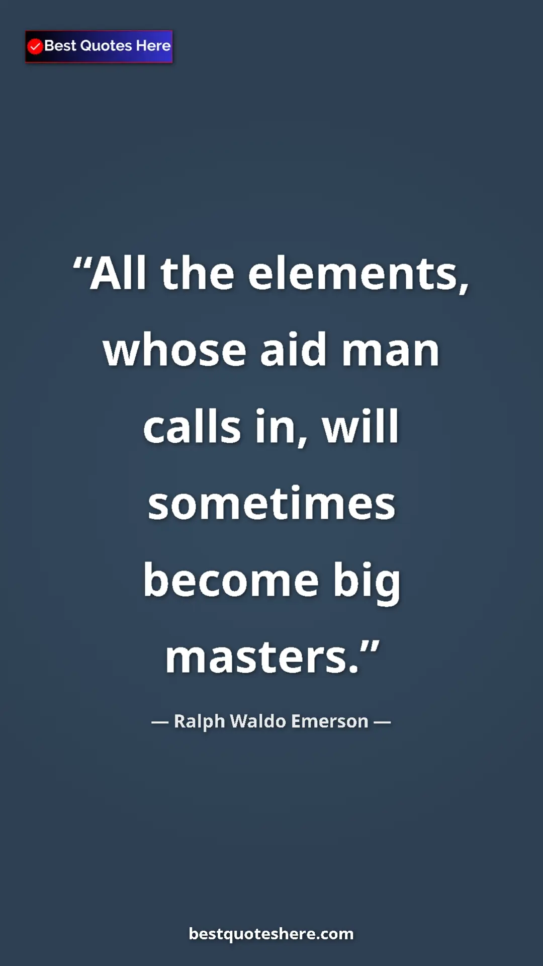 Ralph Waldo Emerson Quote Card: "All the elements, whose aid man calls in, will sometimes..." Pinterest quote poster by Ralph Waldo Emerson: "All the elements, whose aid man calls in, will sometimes..."