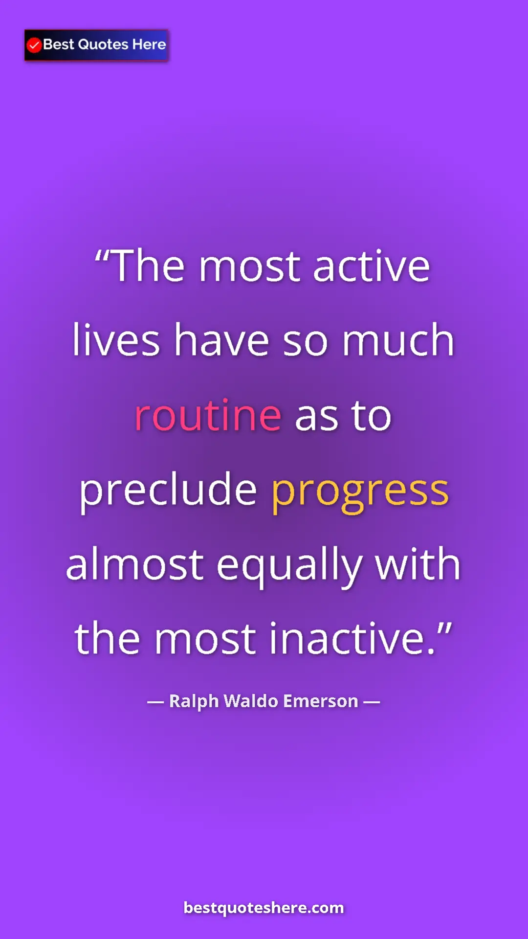 Pinterest quote poster by Ralph Waldo Emerson: "The most active lives have so much routine as to preclude..."