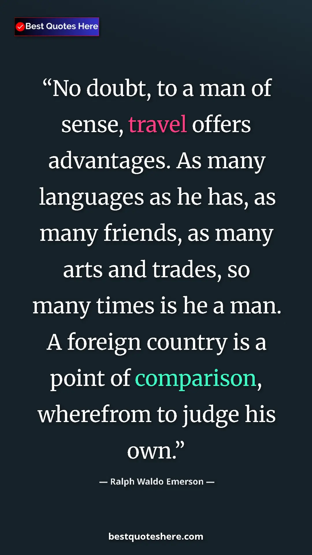 Ralph Waldo Emerson Quote Card: "No doubt, to a man of sense, travel offers advantages. As..." Pinterest quote poster by Ralph Waldo Emerson: "No doubt, to a man of sense, travel offers advantages. As..."