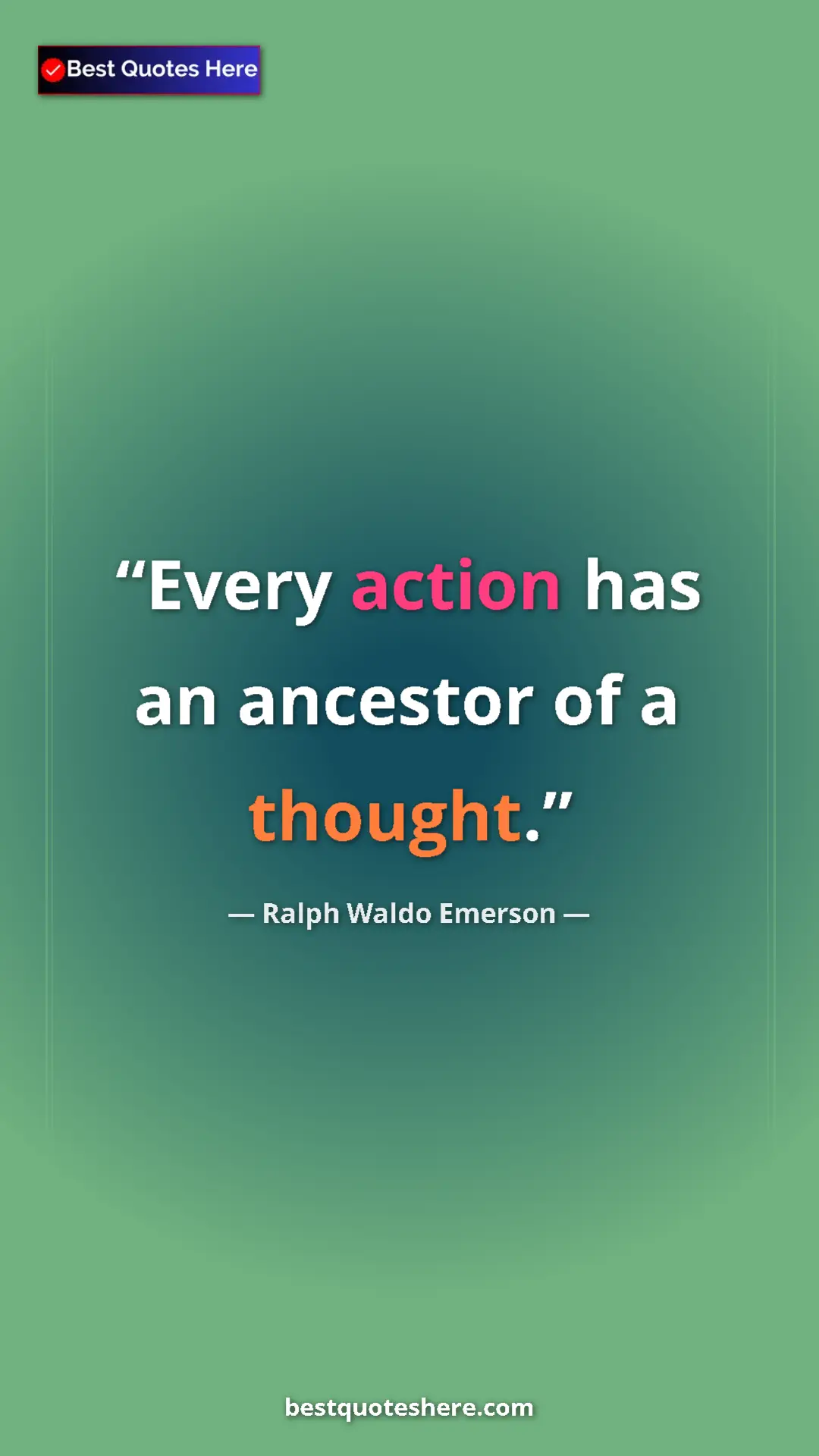Ralph Waldo Emerson Quote Card: "Every action has an ancestor of a thought." Pinterest quote poster by Ralph Waldo Emerson: "Every action has an ancestor of a thought."