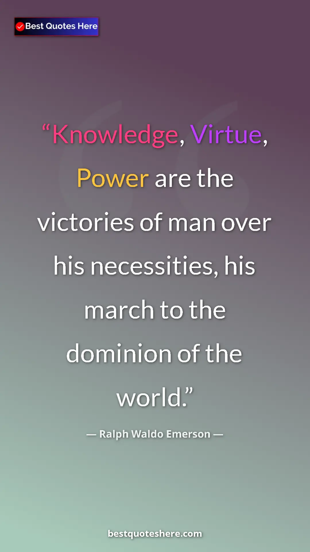 Ralph Waldo Emerson Quote Card: "Knowledge, Virtue, Power are the victories of man over his..." Pinterest quote poster by Ralph Waldo Emerson: "Knowledge, Virtue, Power are the victories of man over his..."