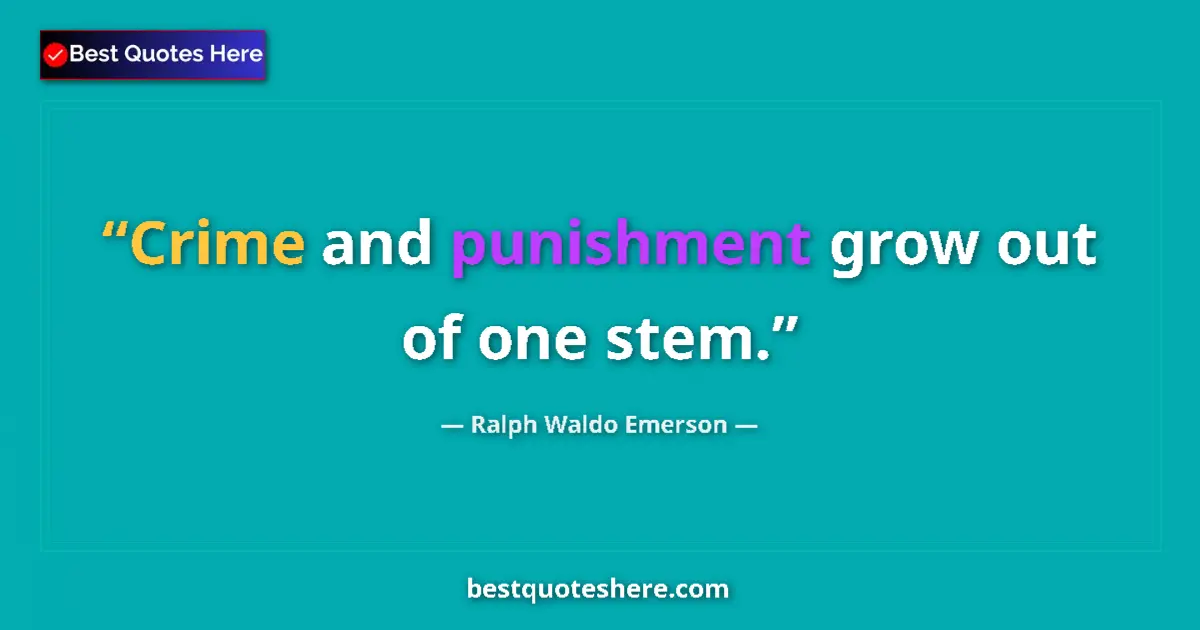 Quote by Ralph Waldo Emerson: Crime and punishment grow out of one stem....