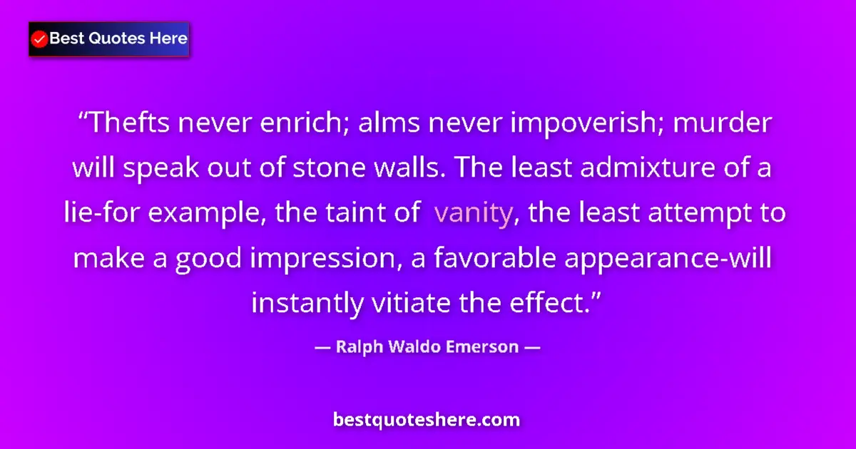 Quote by Ralph Waldo Emerson: Thefts never enrich; alms never impoverish; murder