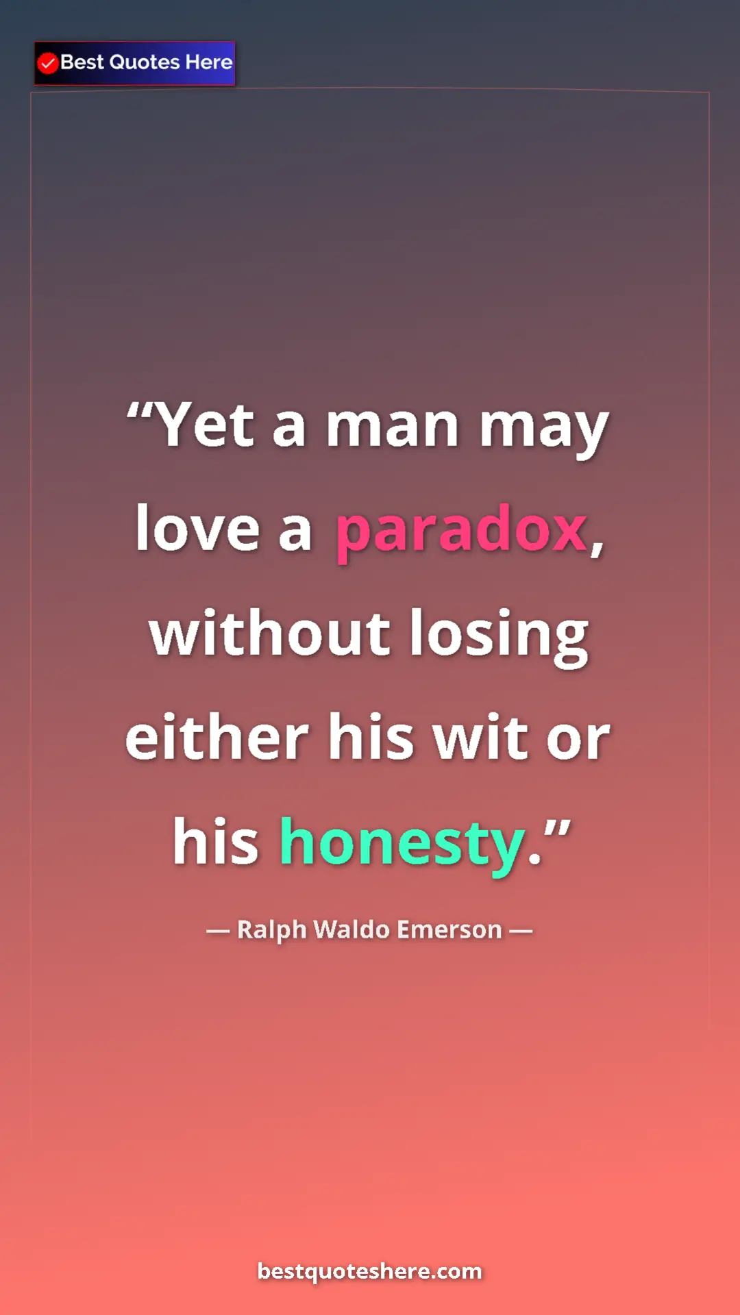 Ralph Waldo Emerson Quote Card: "Yet a man may love a paradox, without losing either his wit..." Pinterest quote poster by Ralph Waldo Emerson: "Yet a man may love a paradox, without losing either his wit..."
