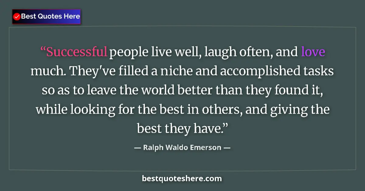 Quote by Ralph Waldo Emerson: Successful people live well, laugh often, and love much. They've filled a niche and accomplished tas...