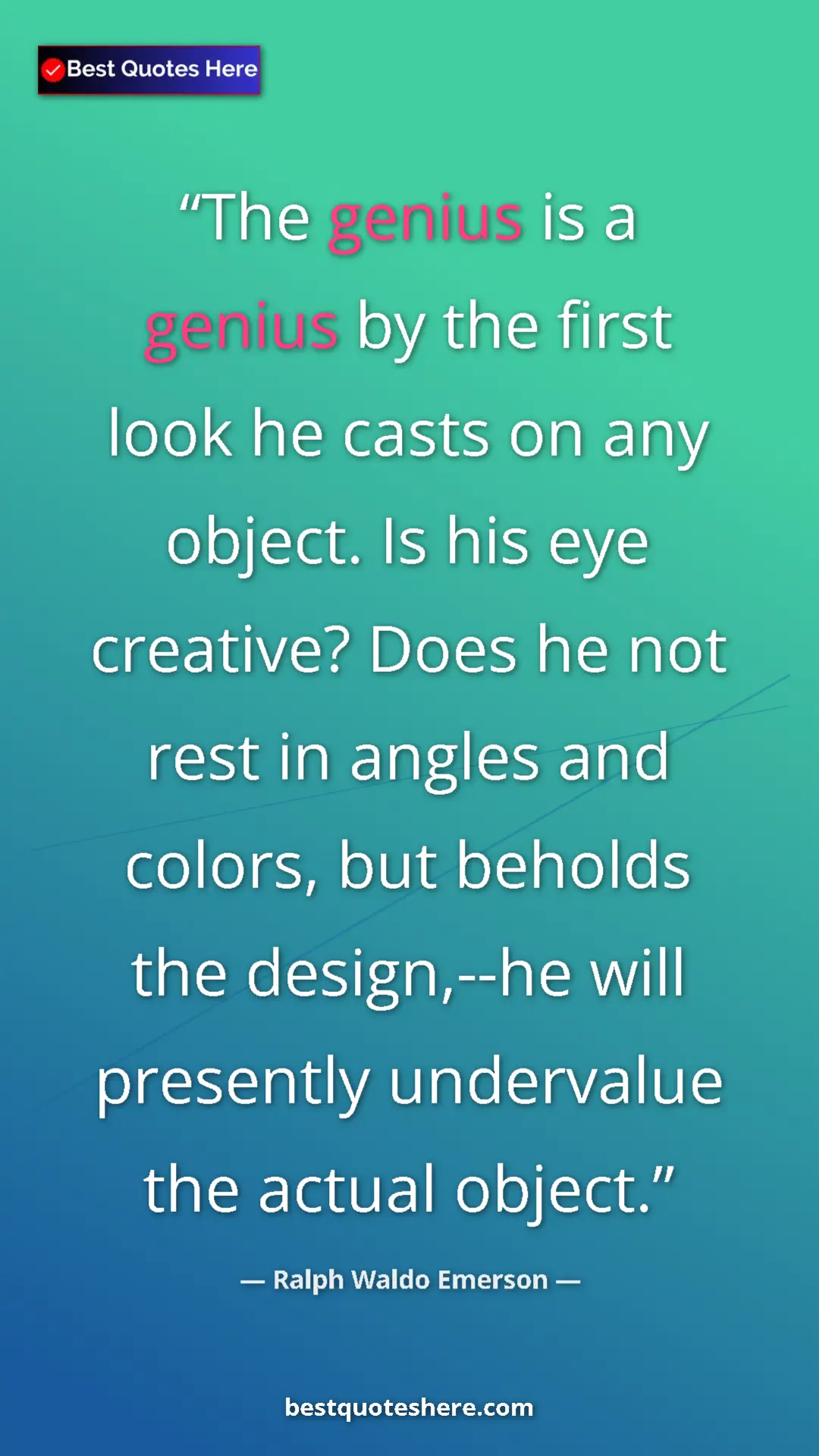 Ralph Waldo Emerson Quote Card: "The genius is a genius by the first look he casts on any..." Pinterest quote poster by Ralph Waldo Emerson: "The genius is a genius by the first look he casts on any..."