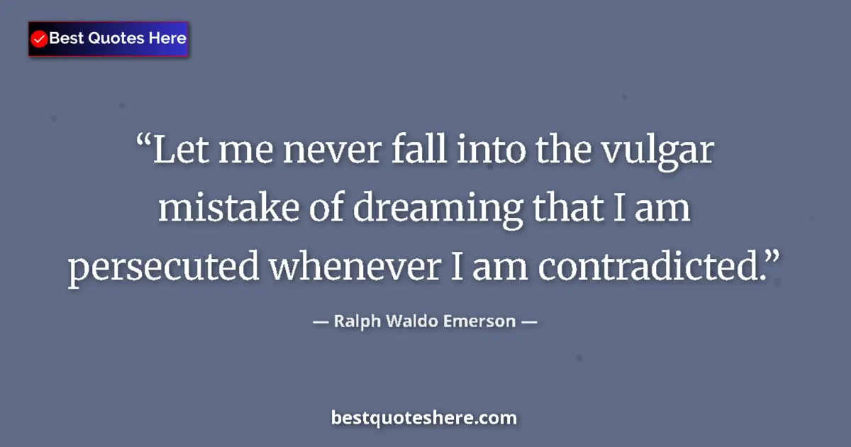 Quote by Ralph Waldo Emerson: Let me never fall into the vulgar mistake of dream