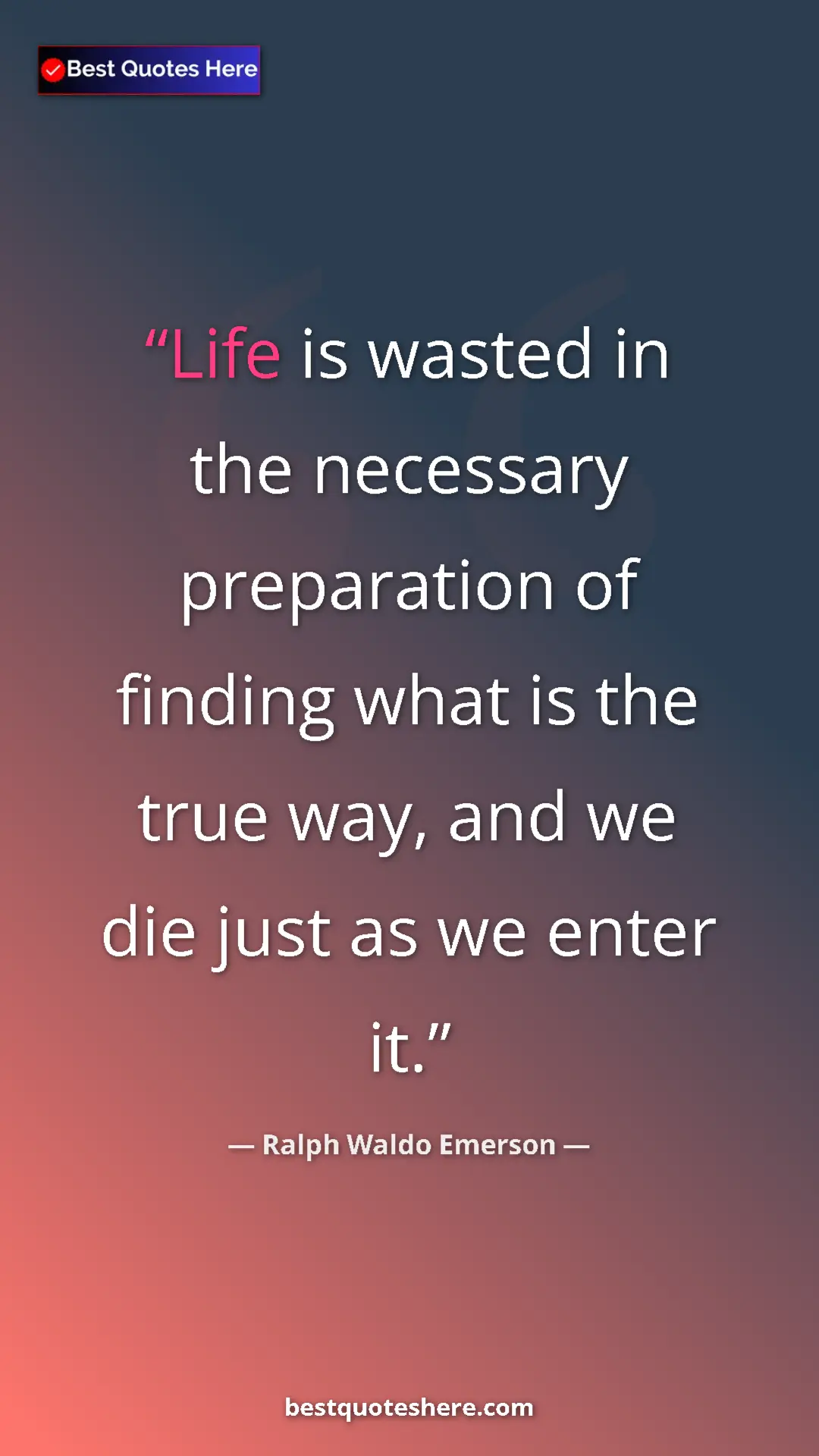 Ralph Waldo Emerson Quote Card: "Life is wasted in the necessary preparation of finding what..." Pinterest quote poster by Ralph Waldo Emerson: "Life is wasted in the necessary preparation of finding what..."