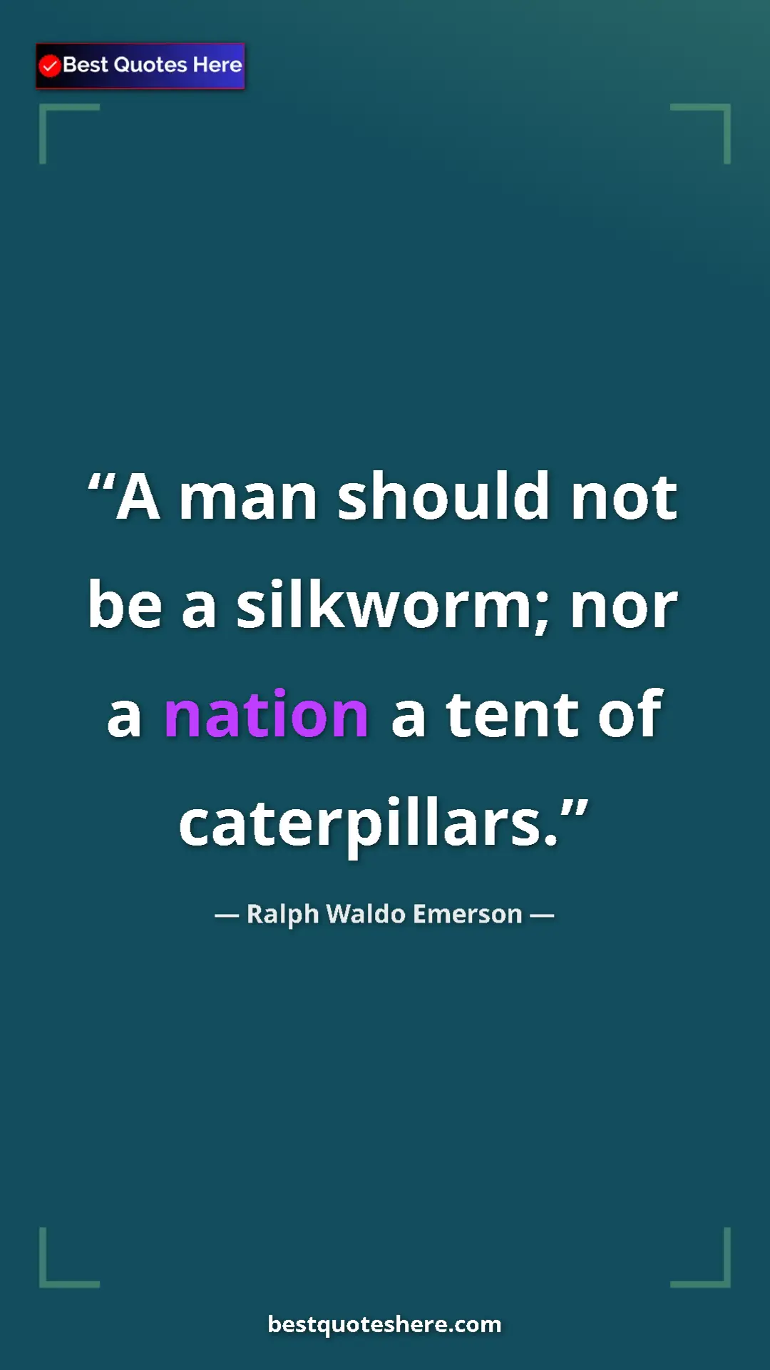 Ralph Waldo Emerson Quote Card: "A man should not be a silkworm; nor a nation a tent of..." Pinterest quote poster by Ralph Waldo Emerson: "A man should not be a silkworm; nor a nation a tent of..."