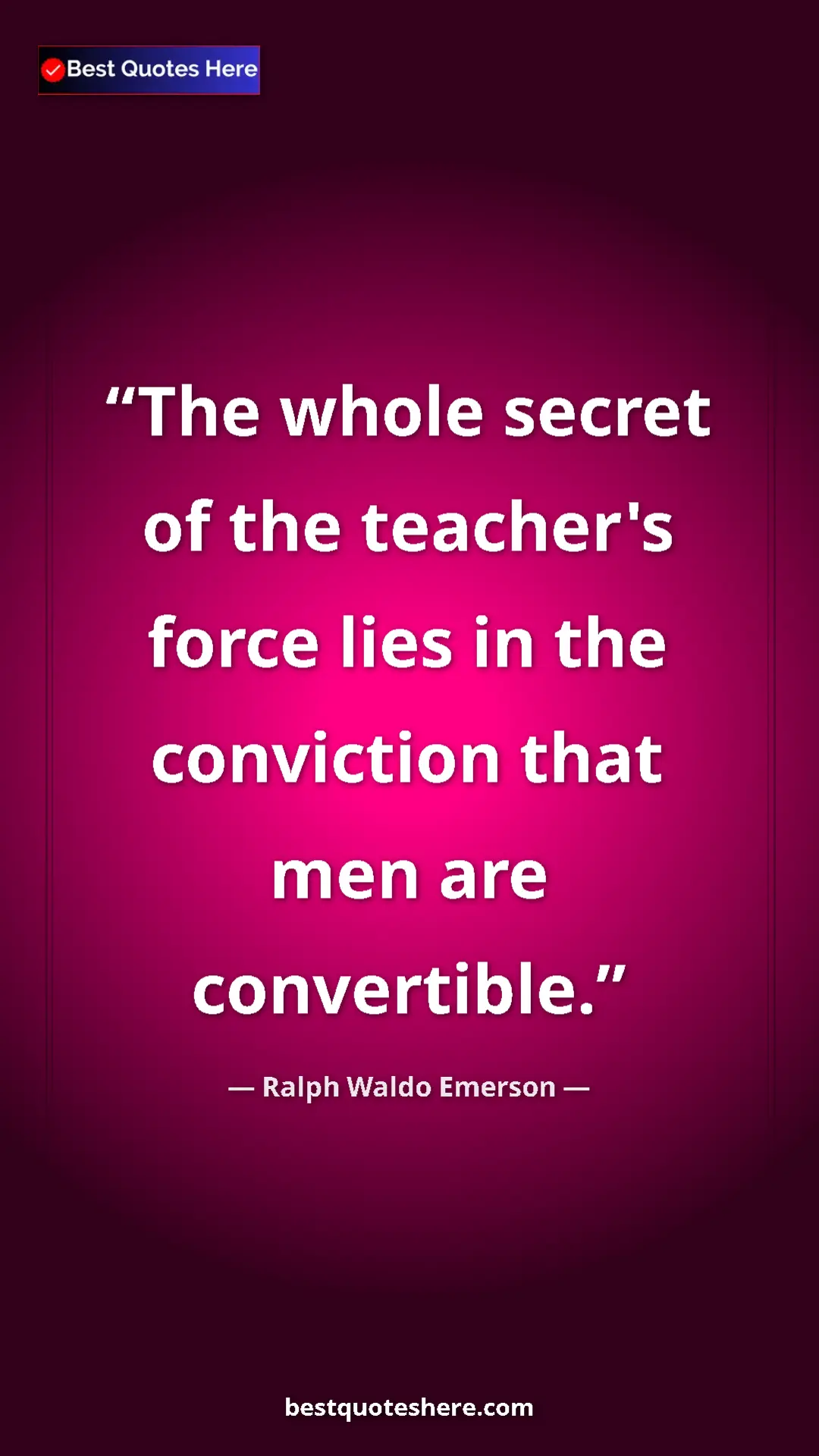 Ralph Waldo Emerson Quote Card: "The whole secret of the teacher's force lies in the..." Pinterest quote poster by Ralph Waldo Emerson: "The whole secret of the teacher's force lies in the..."