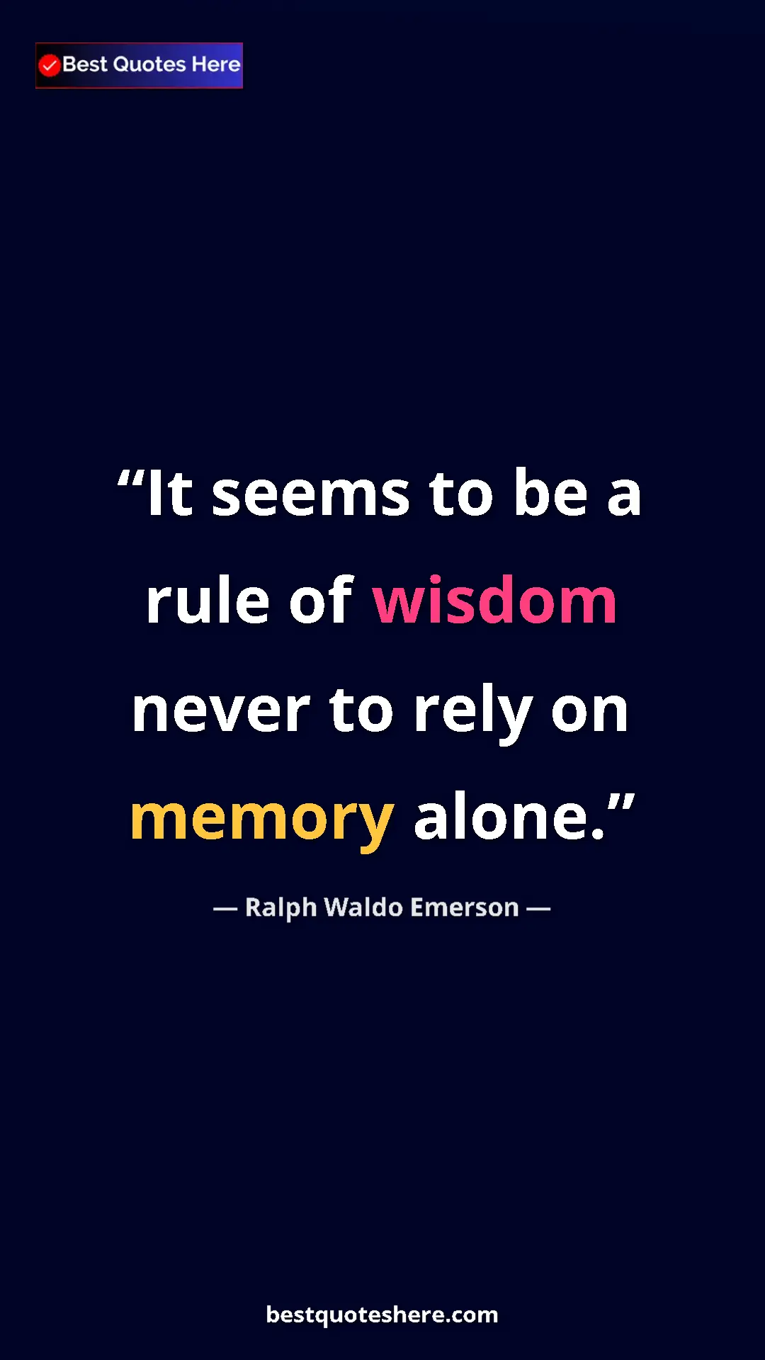 Ralph Waldo Emerson Quote Card: "It seems to be a rule of wisdom never to rely on memory..." Pinterest quote poster by Ralph Waldo Emerson: "It seems to be a rule of wisdom never to rely on memory..."